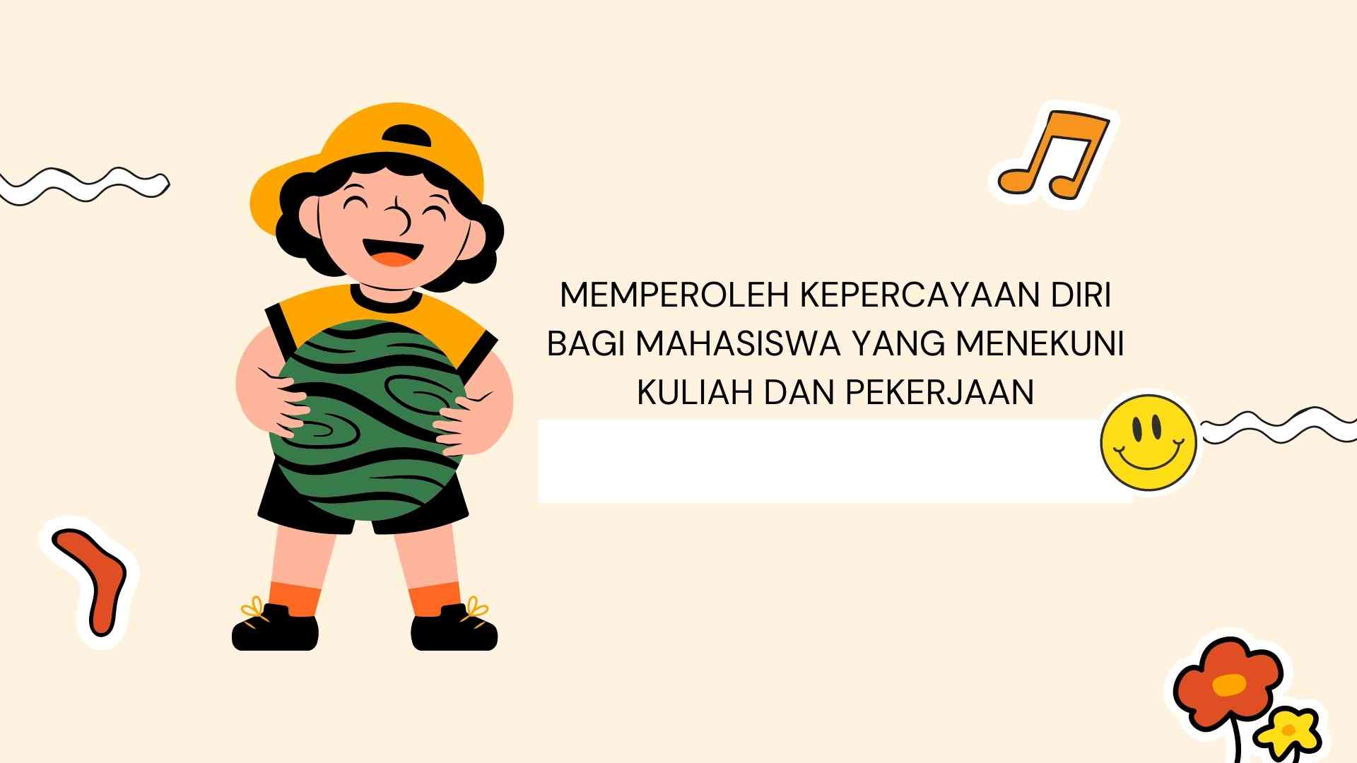 Memperoleh Kepercayaan Diri Bagi Mahasiswa yang Menekuni Kuliah dan Pekerjaan   