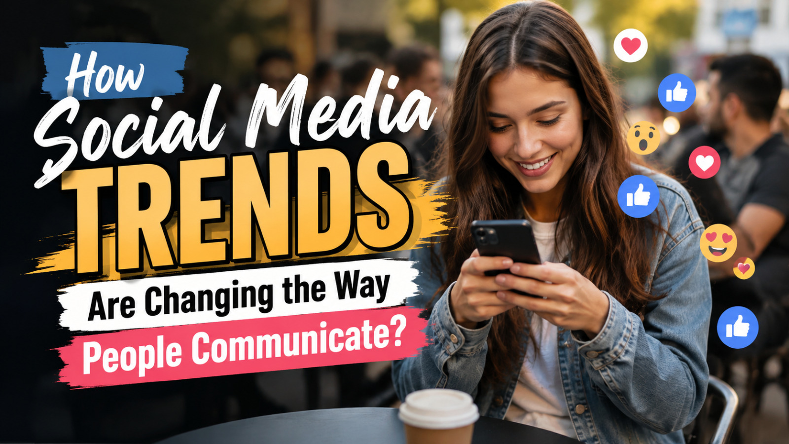 How Social Media Trends Are Changing the Way People Communicate?