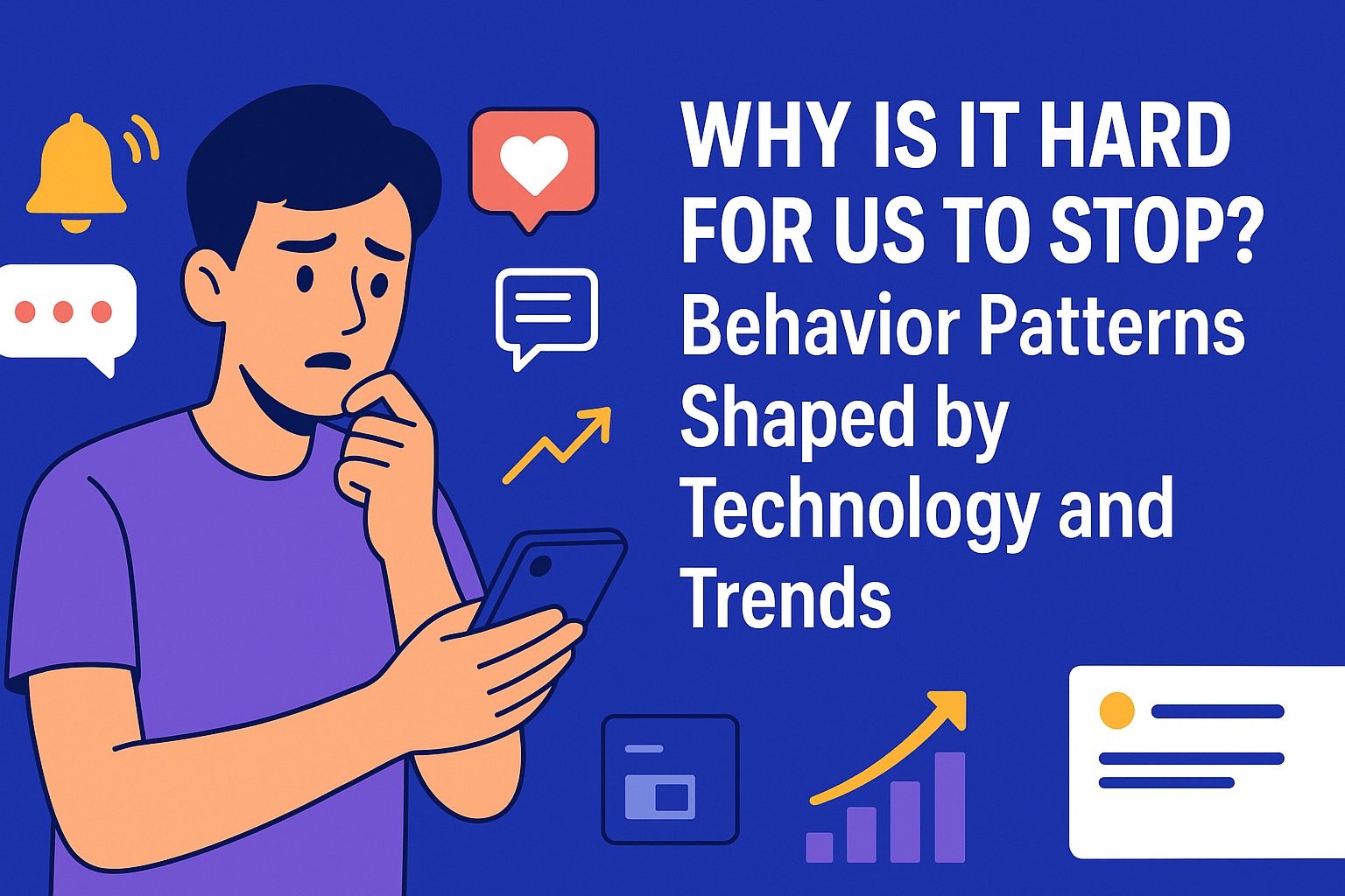 Why Is It Hard for Us to Stop? Behavior Patterns Shaped by Technology and Trends
