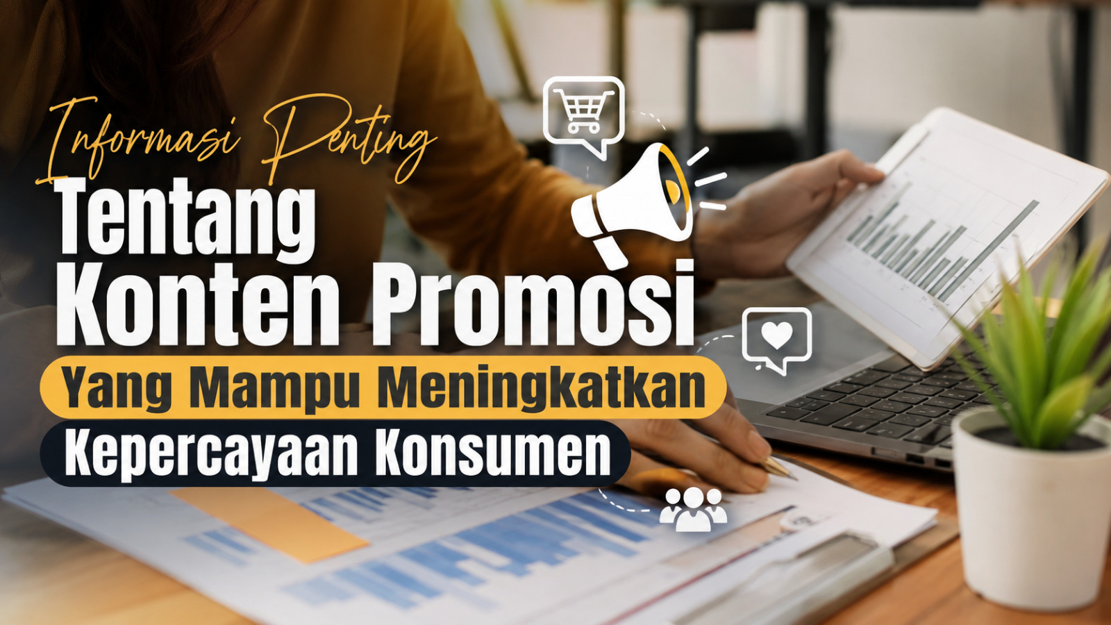 Informasi Penting Tentang Konten Promosi Yang Mampu Meningkatkan Kepercayaan Konsumen