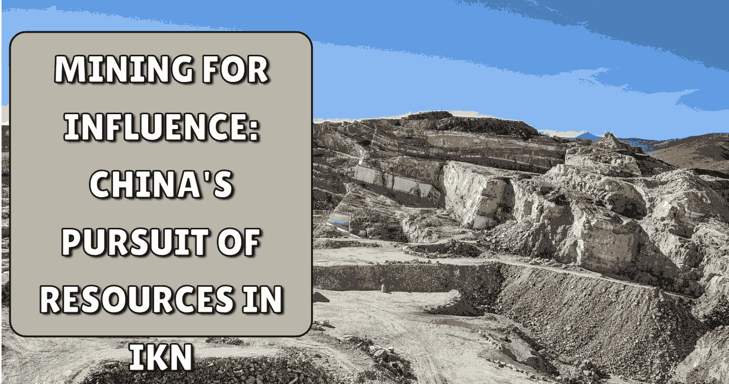 Mining for Influence: China's Pursuit of Resources in IKN