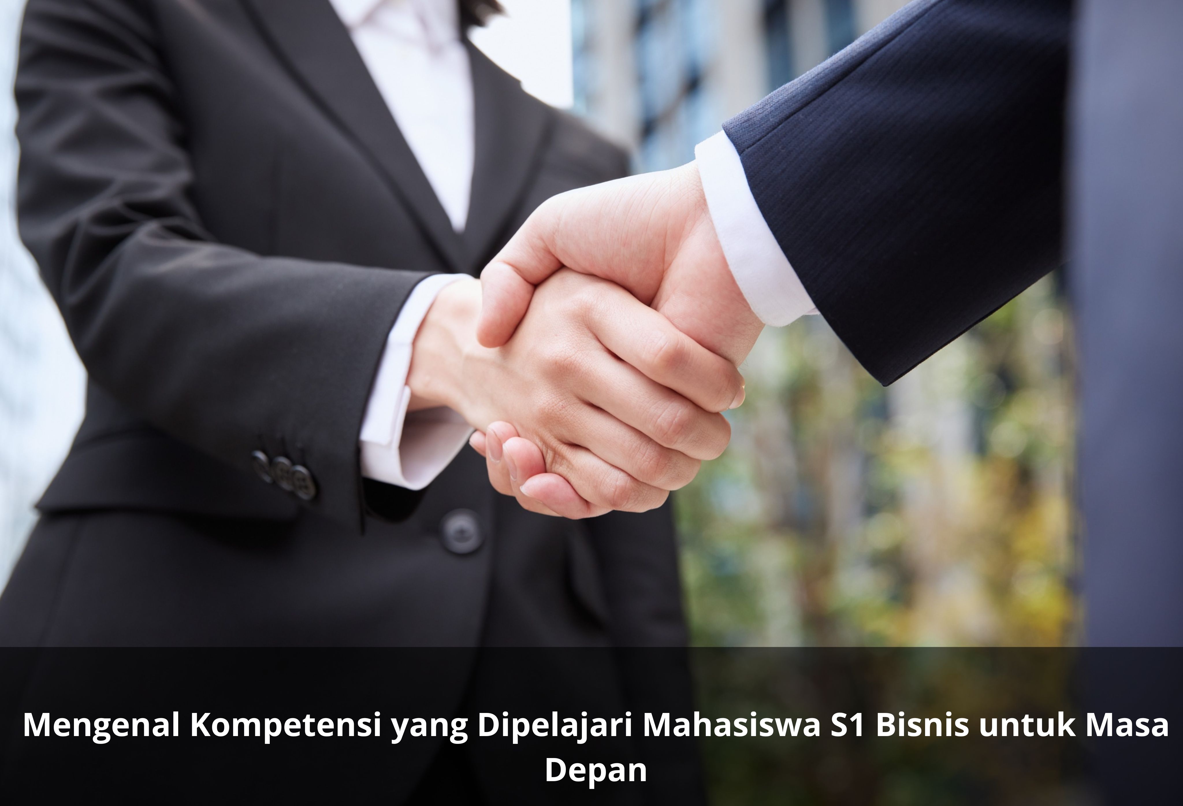 Mengenal Kompetensi yang Dipelajari Mahasiswa S1 Bisnis untuk Masa Depan