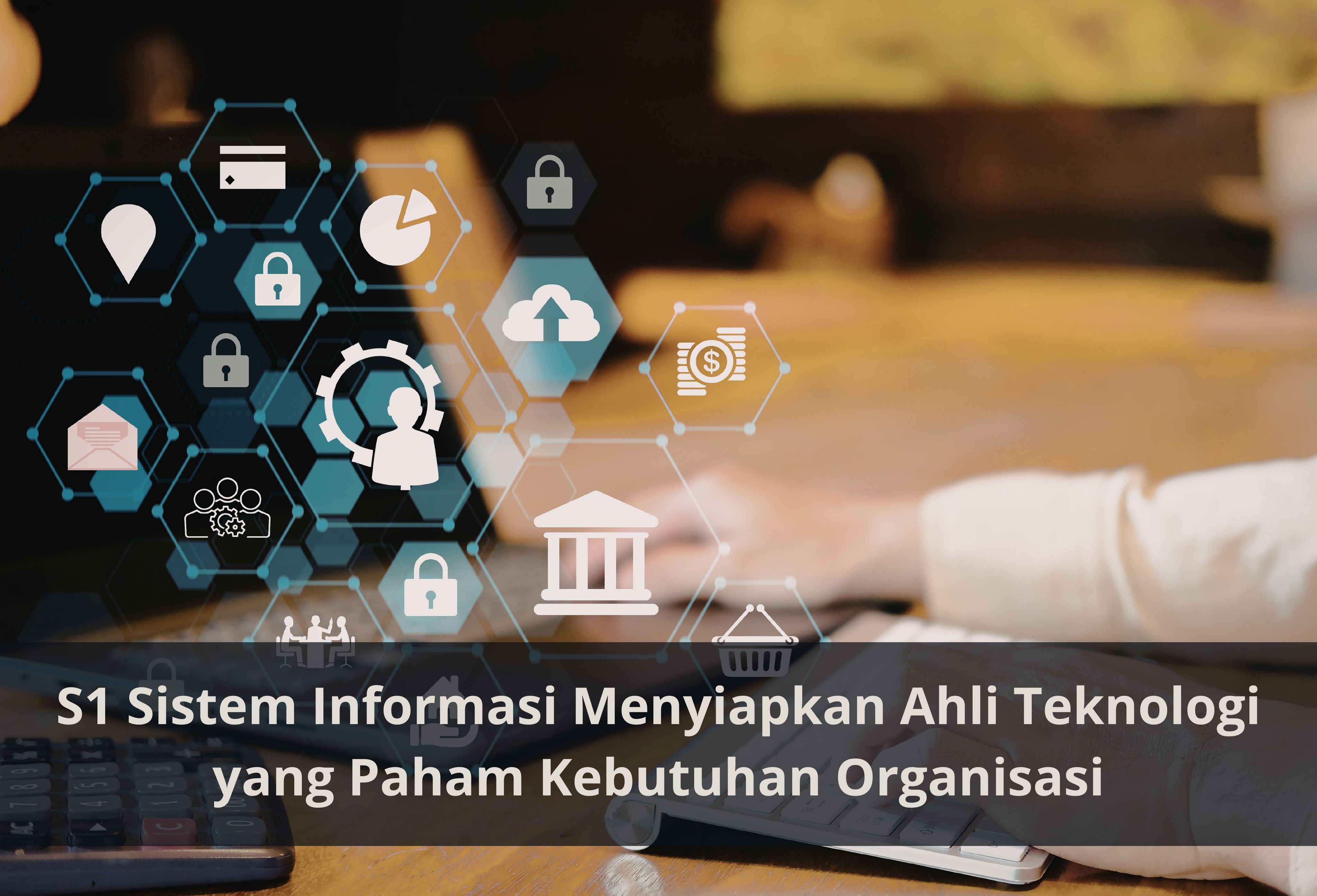 S1 Sistem Informasi Menyiapkan Ahli Teknologi yang Paham Kebutuhan Organisasi