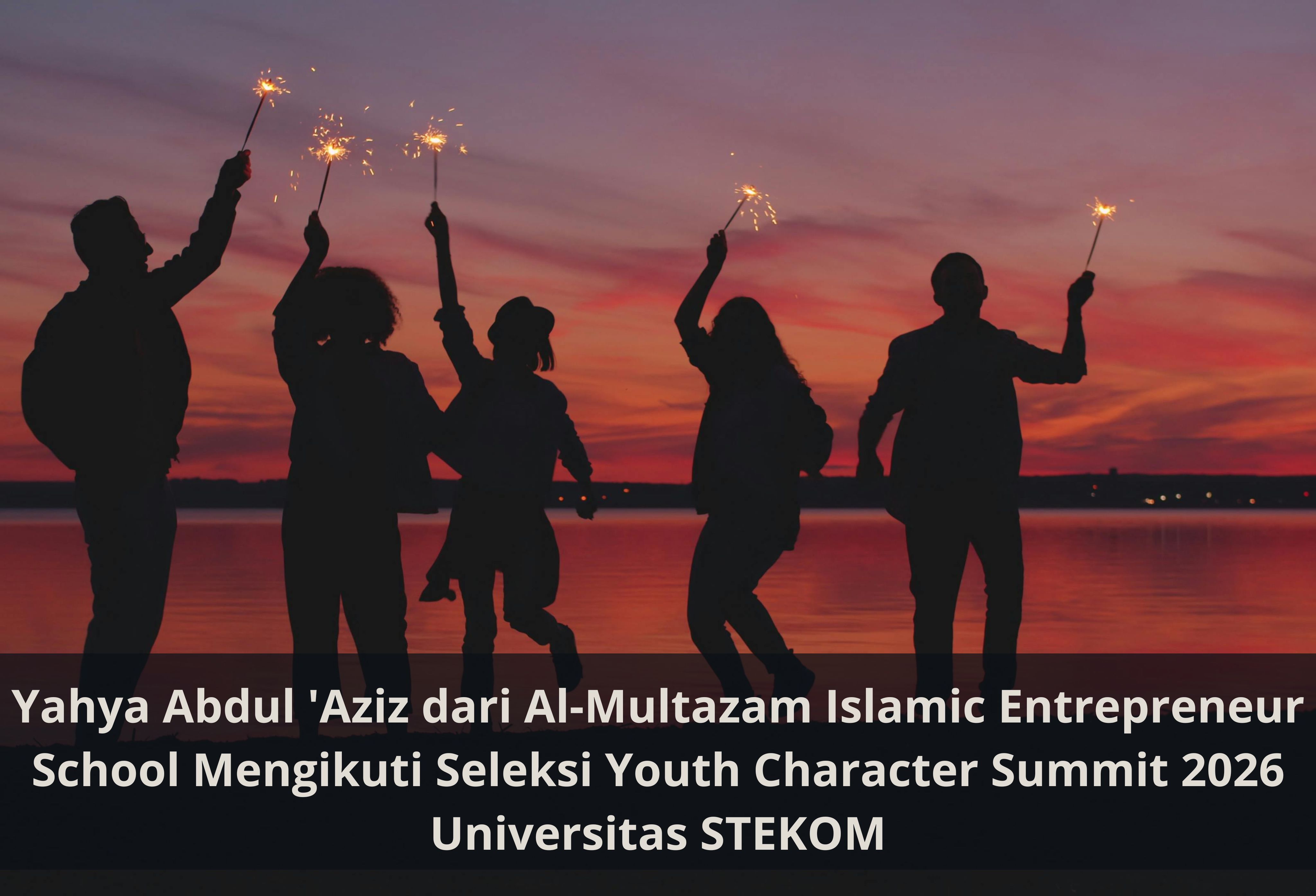 Yahya Abdul 'Aziz dari Al-Multazam Islamic Entrepreneur School Mengikuti Seleksi Youth Character Summit 2026 Universitas STEKOM