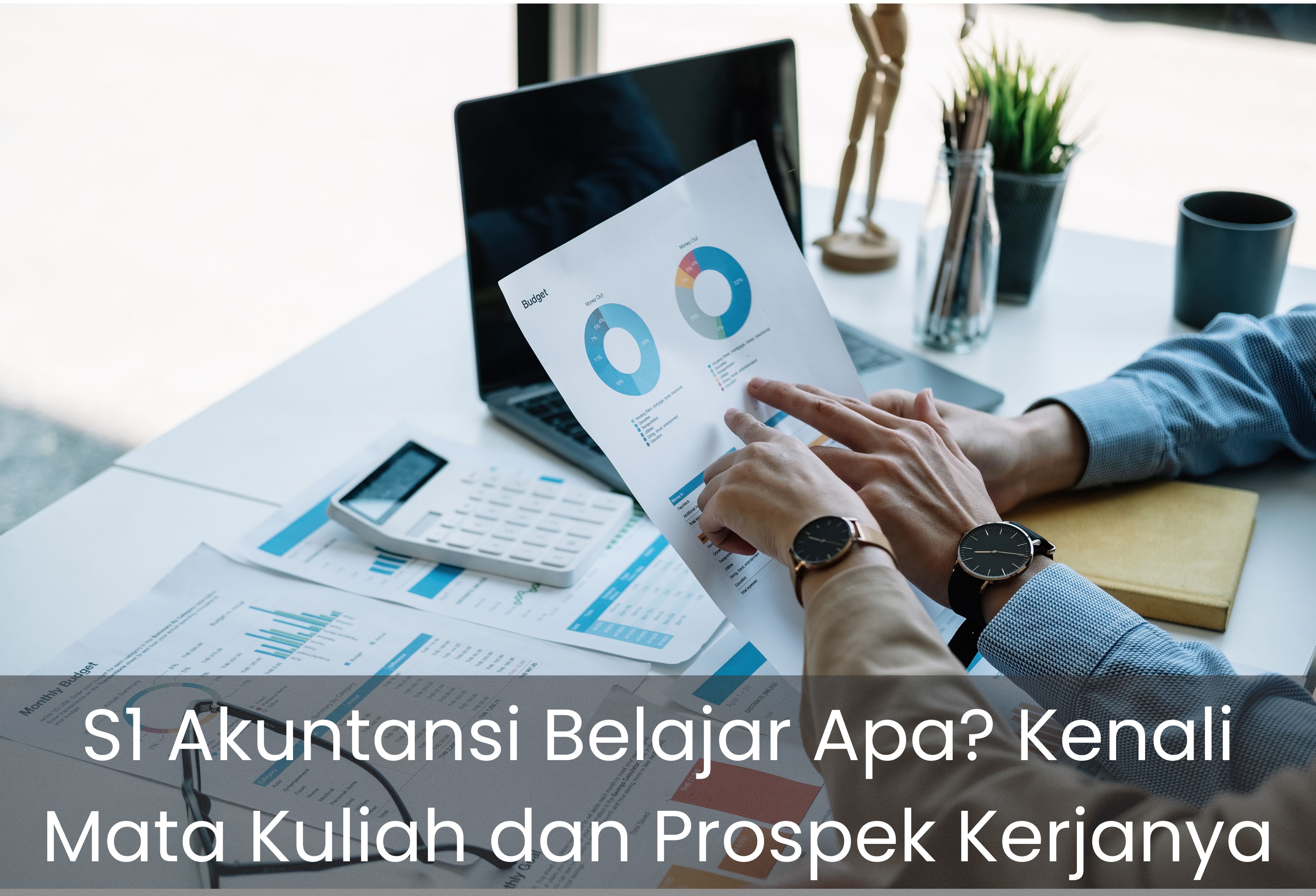 S1 Akuntansi Belajar Apa? Kenali Mata Kuliah dan Prospek Kerjanya