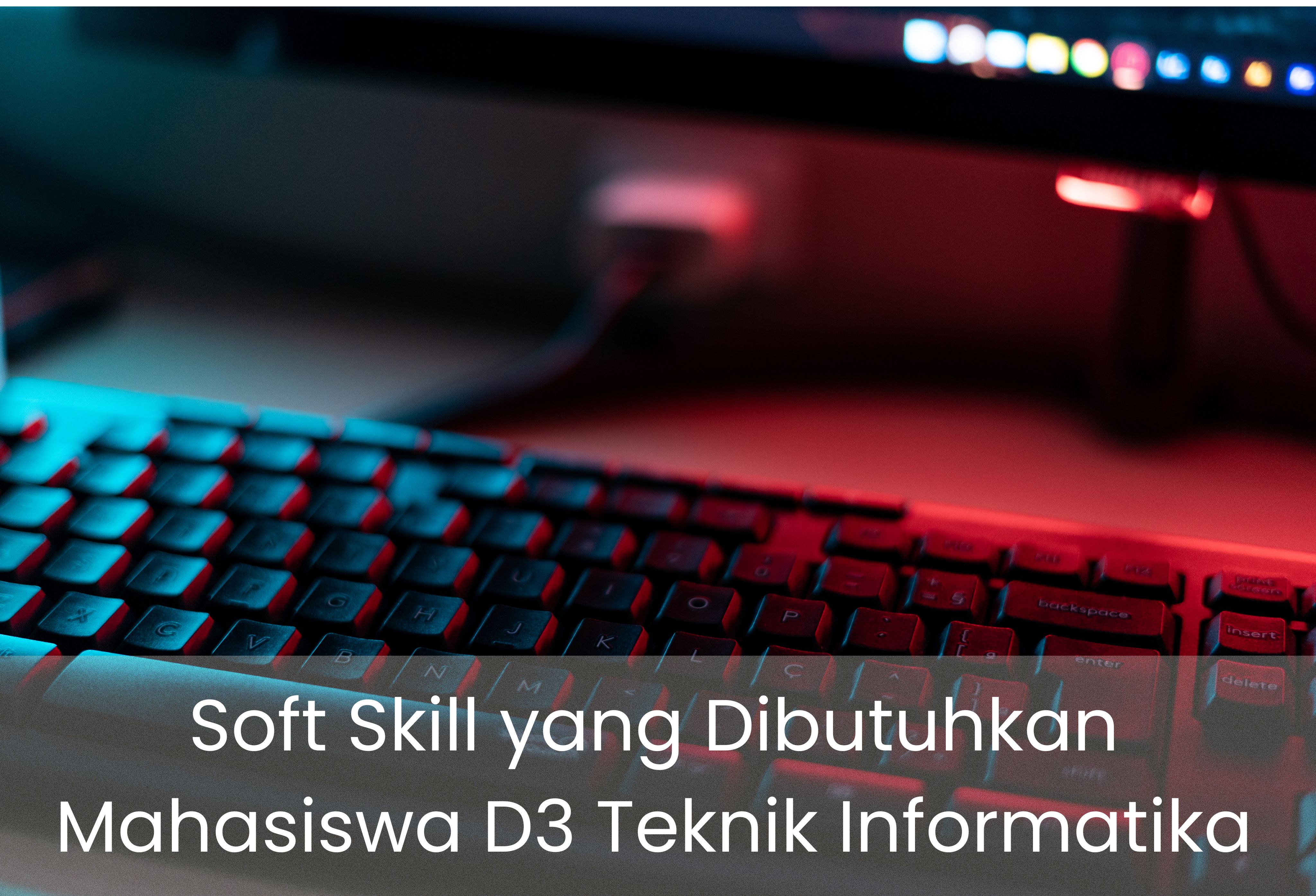 Soft Skill yang Dibutuhkan Mahasiswa D3 Teknik Informatika