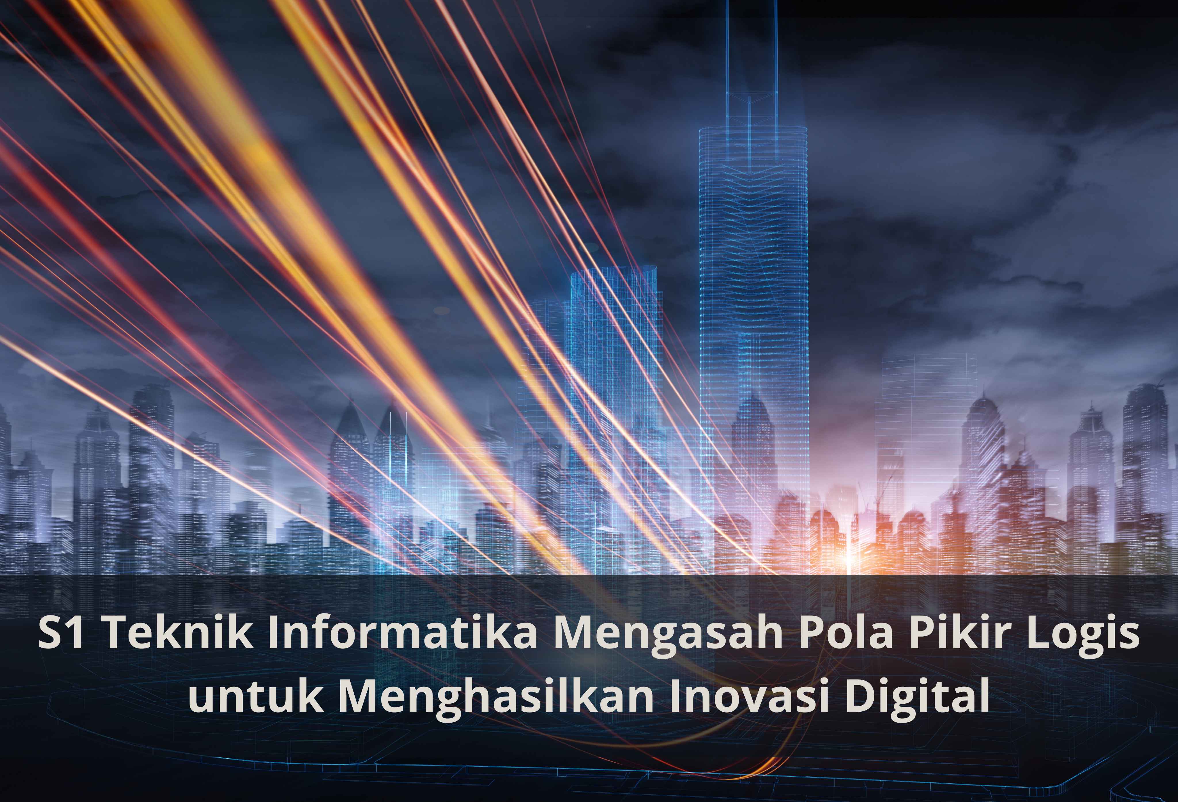 S1 Teknik Informatika Mengasah Pola Pikir Logis untuk Menghasilkan Inovasi Digital