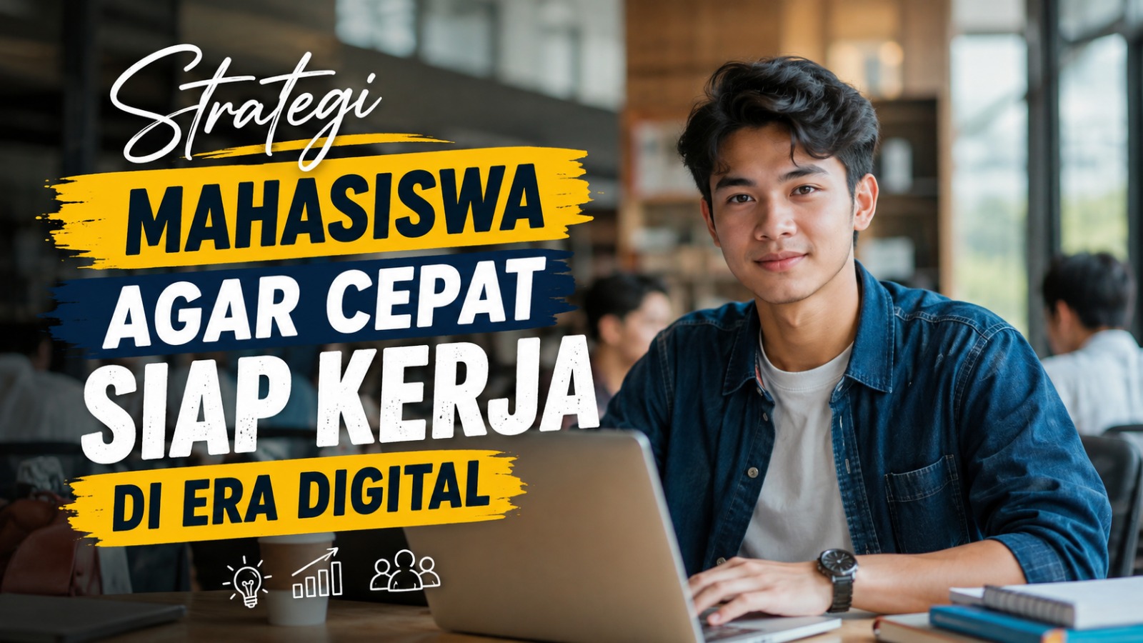 Strategi Mahasiswa agar Cepat Siap Kerja di Era Digital