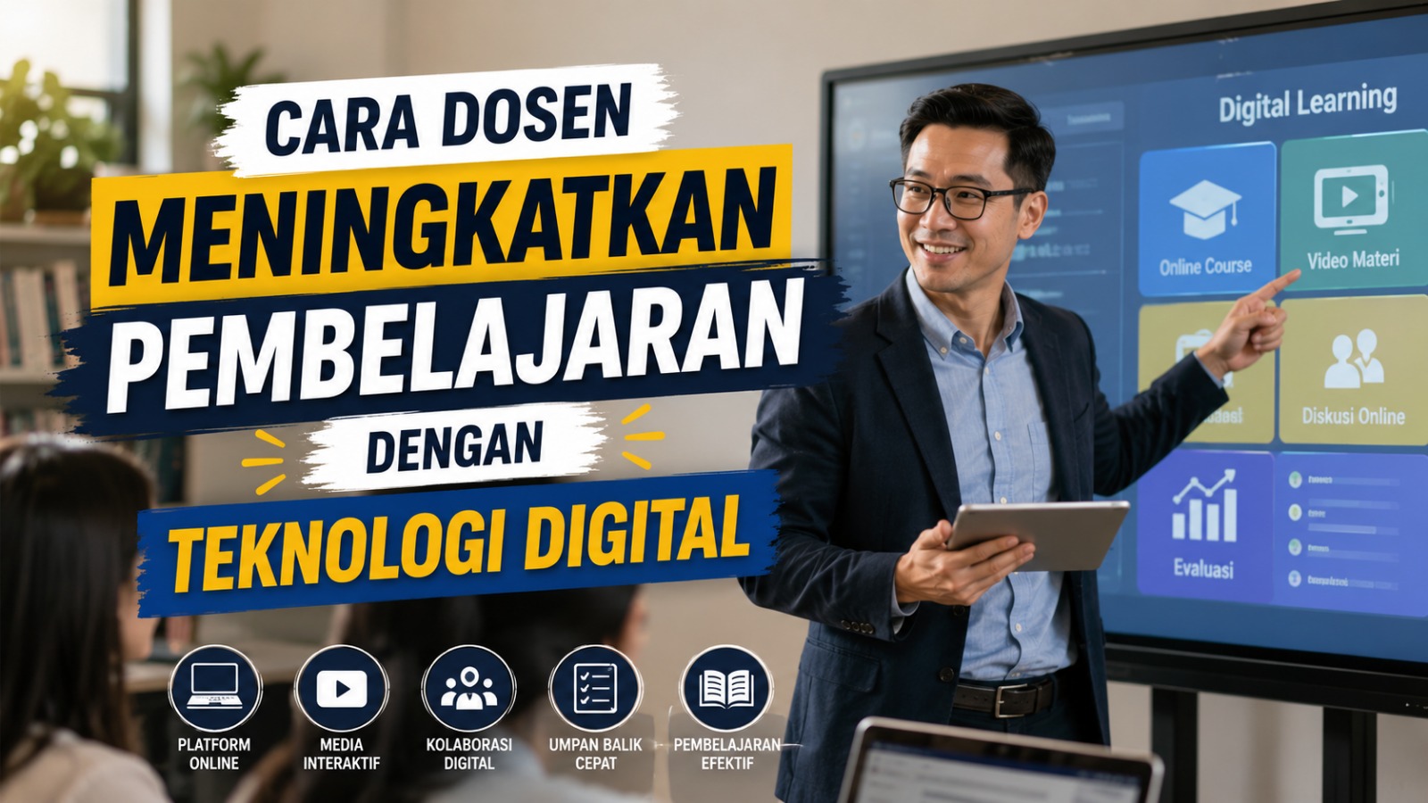 Cara Dosen Meningkatkan Pembelajaran dengan Teknologi Digital