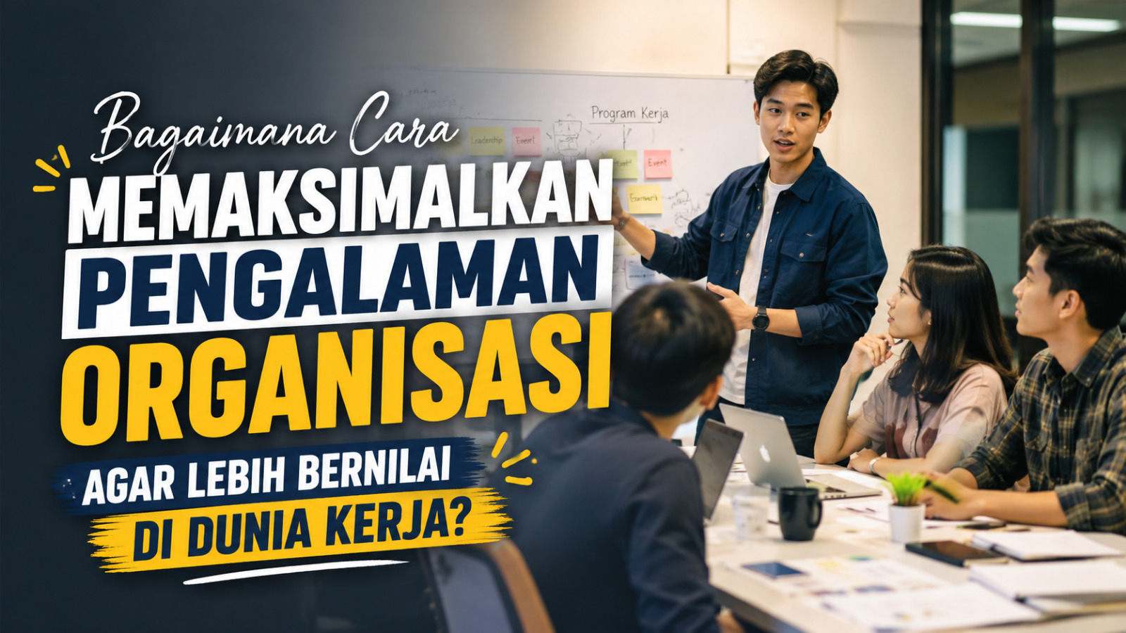 Bagaimana Cara Memaksimalkan Pengalaman Organisasi Agar Lebih Bernilai Di Dunia Kerja?