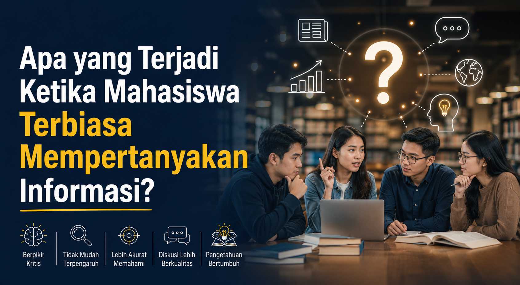 Apa yang Terjadi Ketika Mahasiswa Terbiasa Mempertanyakan Informasi?