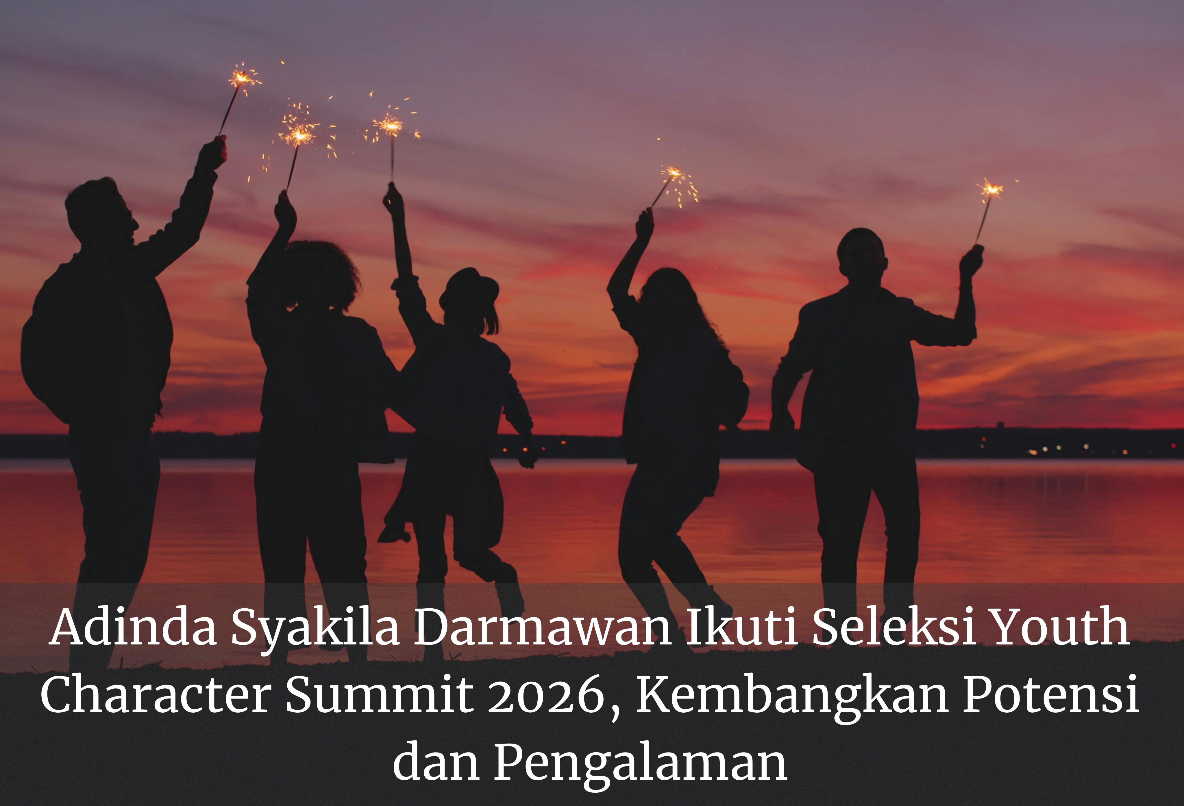 Adinda Syakila Darmawan Ikuti Seleksi Youth Character Summit 2026, Kembangkan Potensi dan Pengalaman