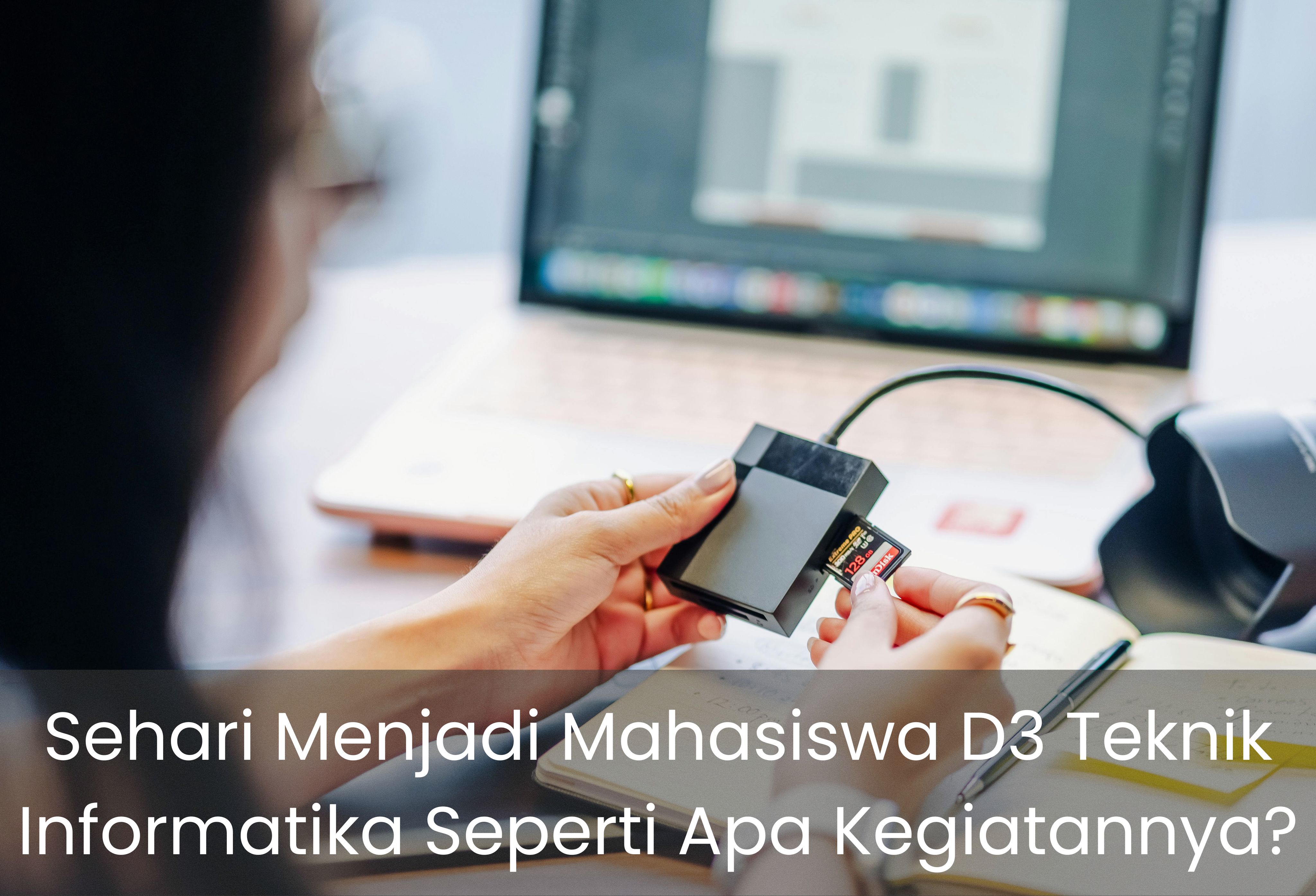 Sehari Menjadi Mahasiswa D3 Teknik Informatika Seperti Apa Kegiatannya?