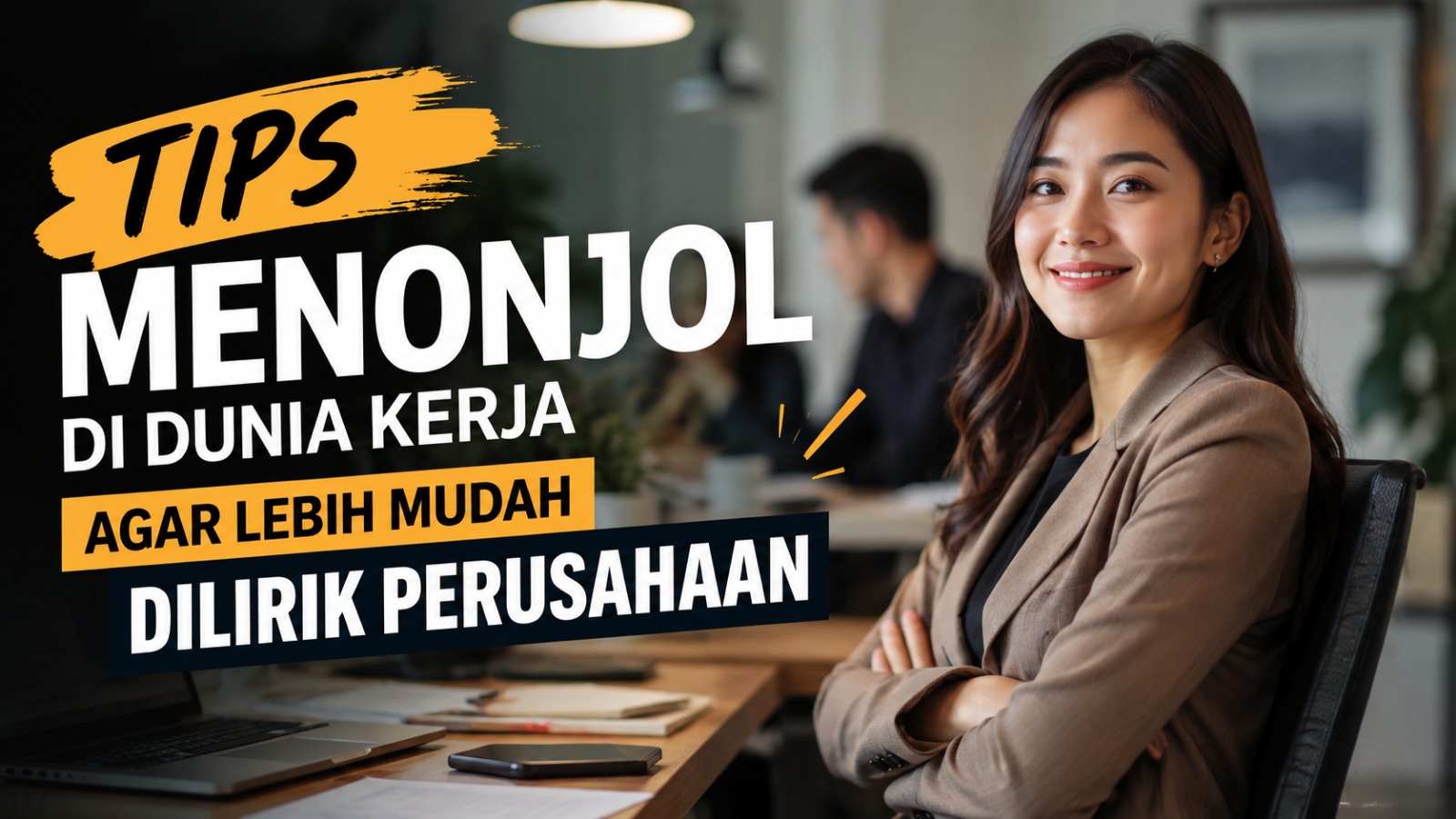 Tips Menonjol di Dunia Kerja agar Lebih Mudah Dilirik Perusahaan
