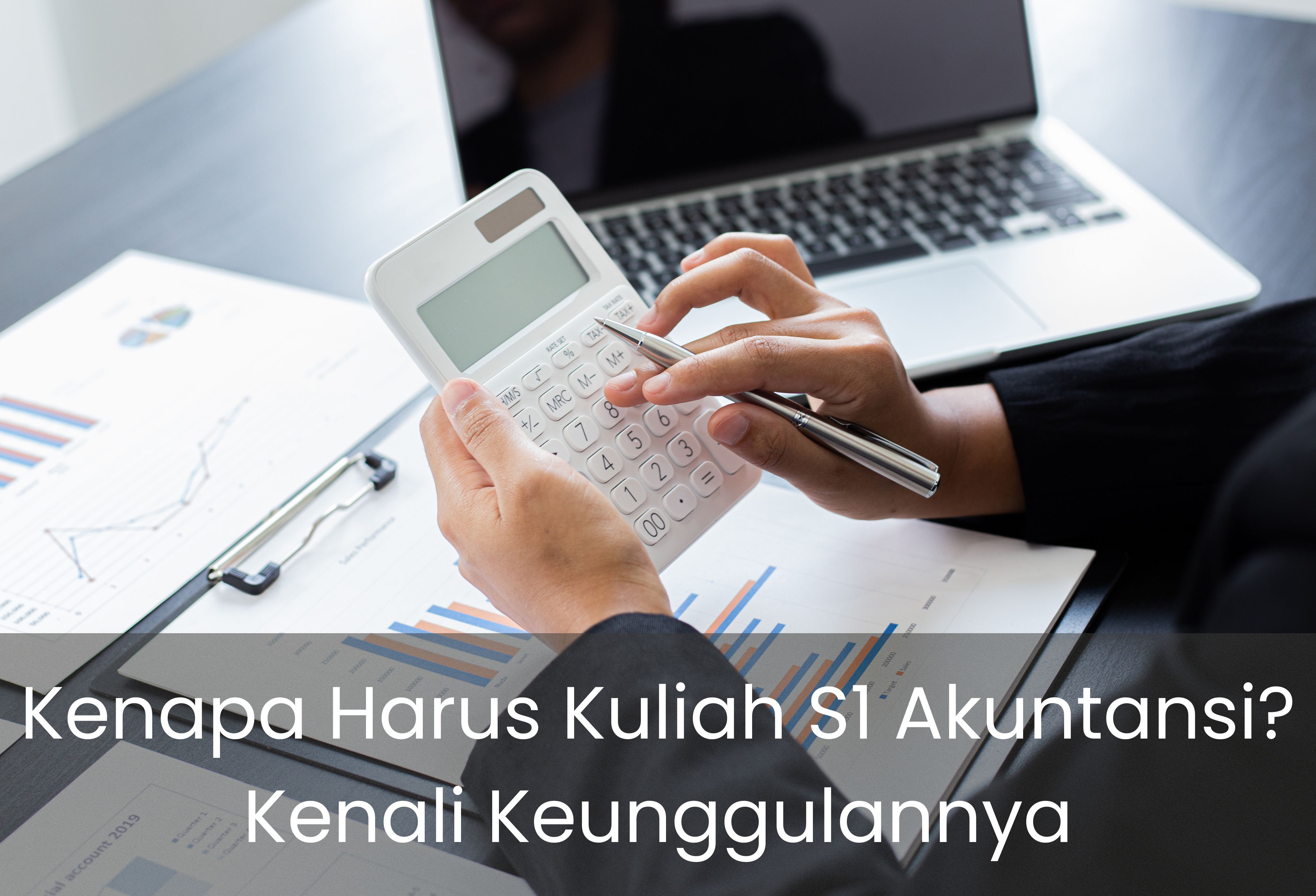 Kenapa Harus Kuliah S1 Akuntansi? Kenali Keunggulannya