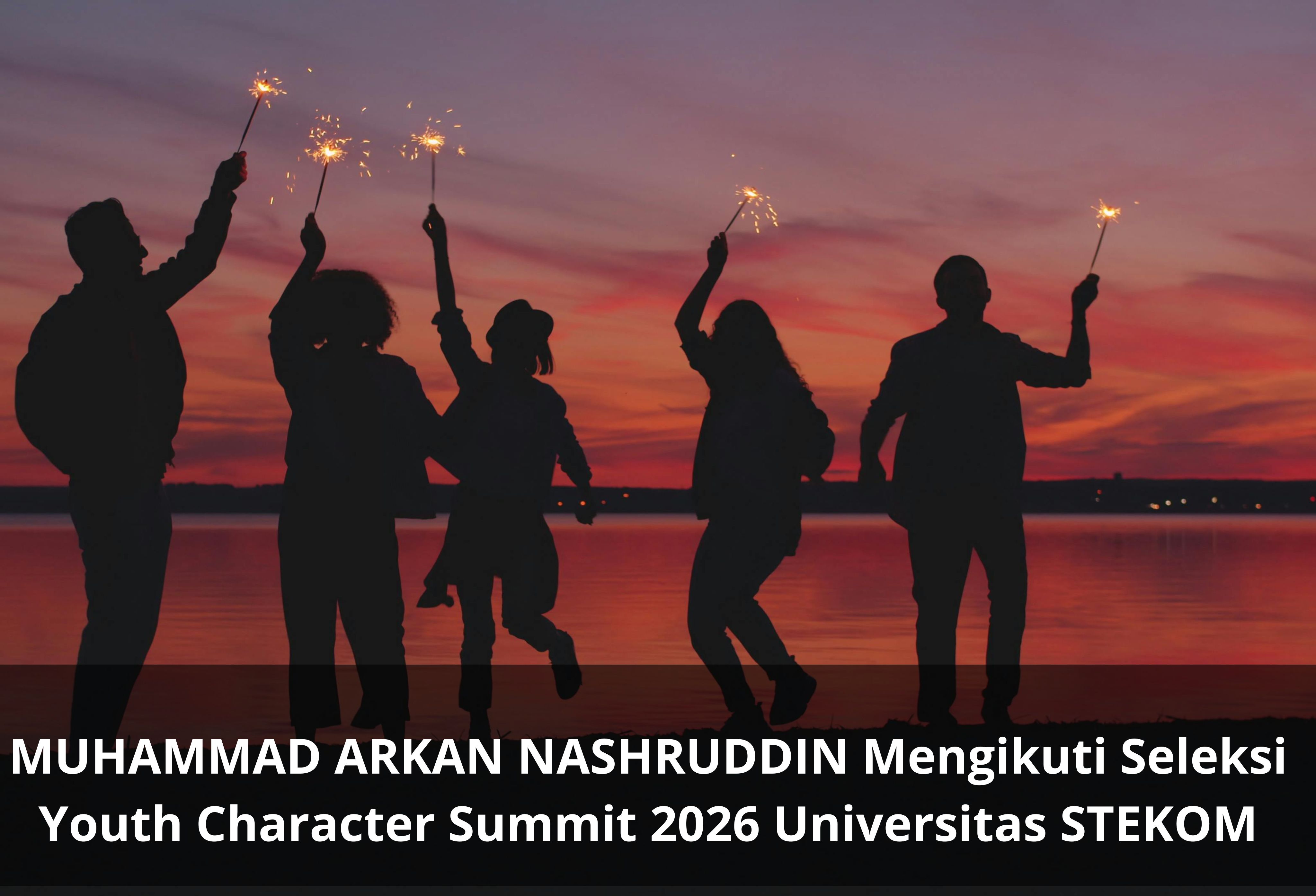 MUHAMMAD ARKAN NASHRUDDIN Mengikuti Seleksi Youth Character Summit 2026 Universitas STEKOM
