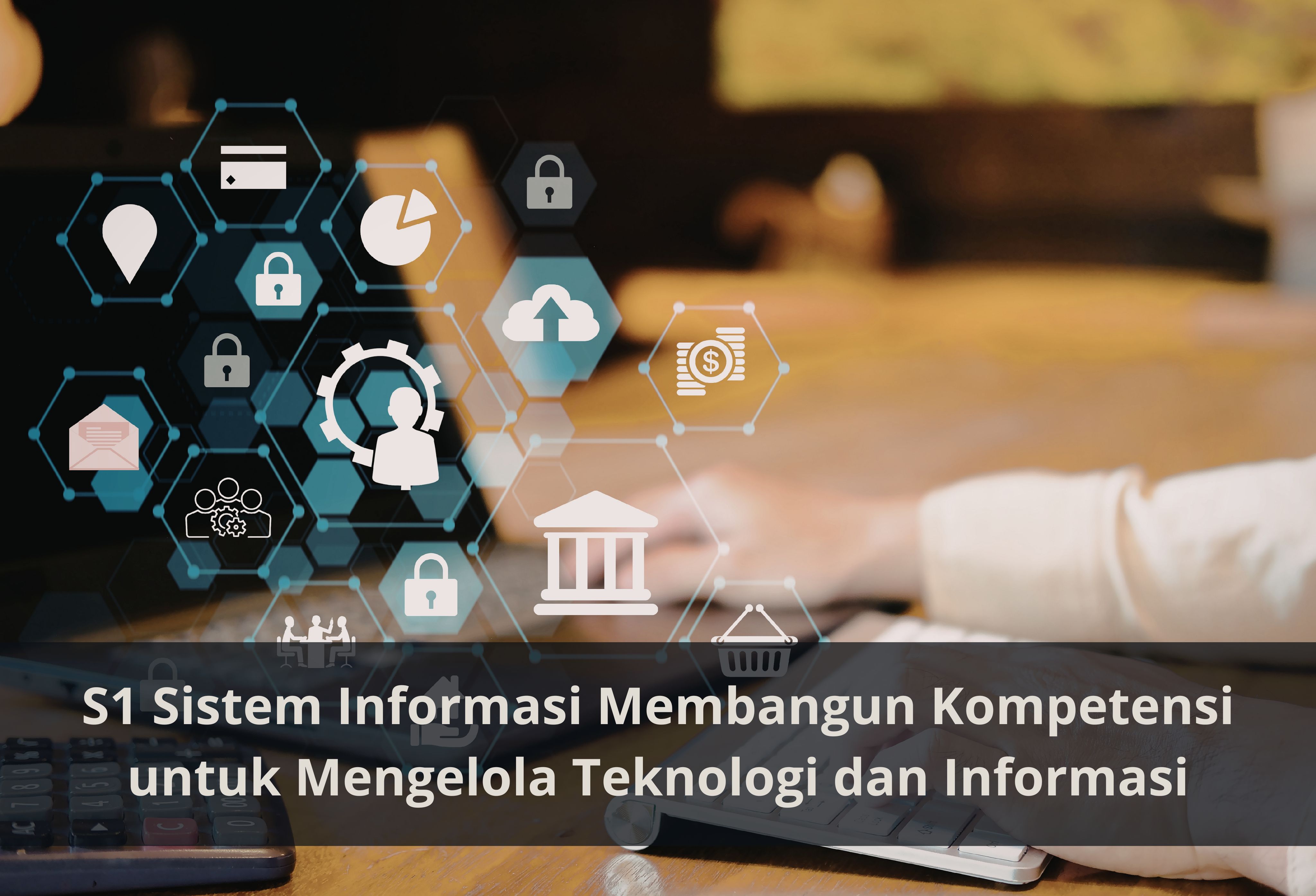 S1 Sistem Informasi Membangun Kompetensi untuk Mengelola Teknologi dan Informasi
