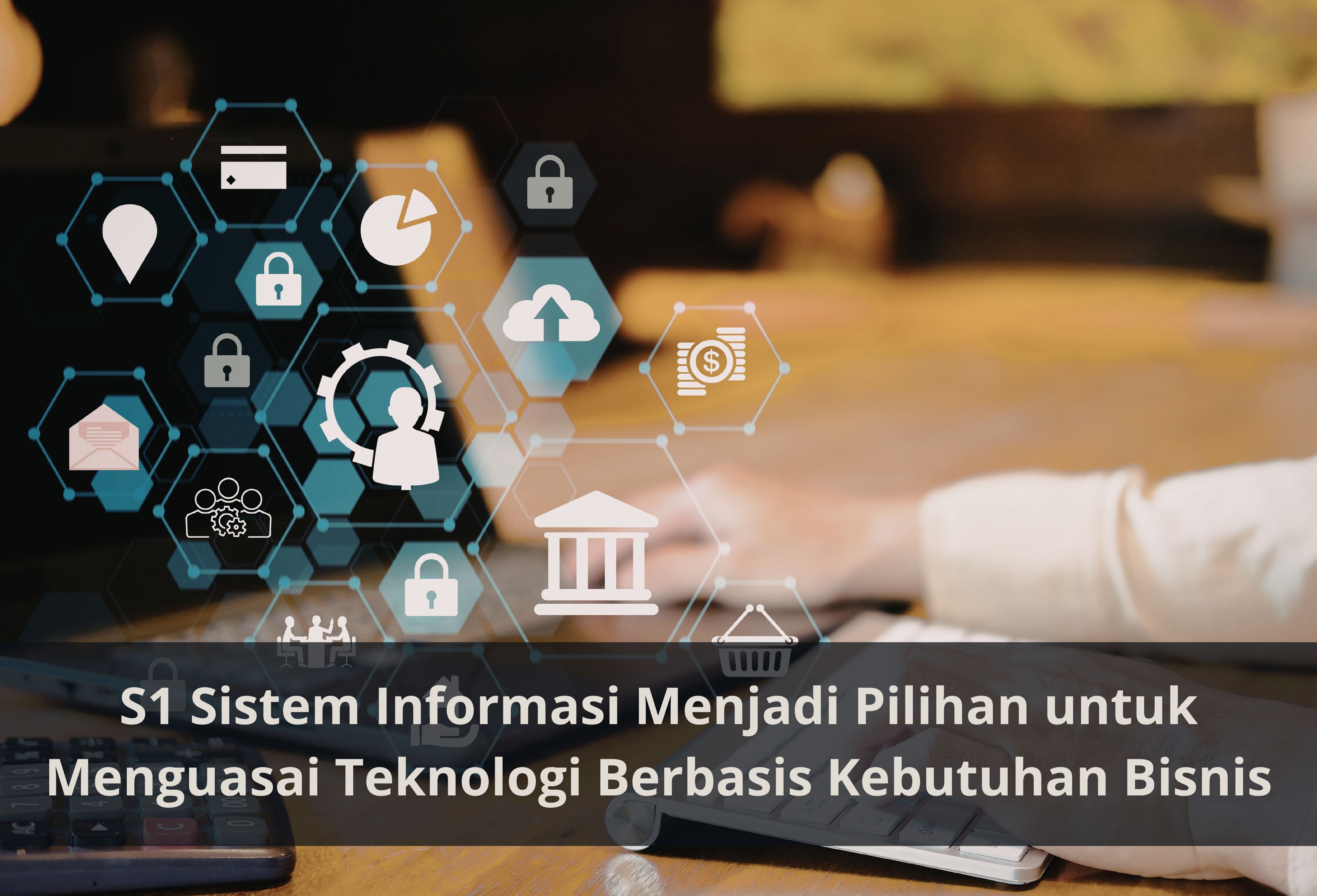 S1 Sistem Informasi Menjadi Pilihan untuk Menguasai Teknologi Berbasis Kebutuhan Bisnis