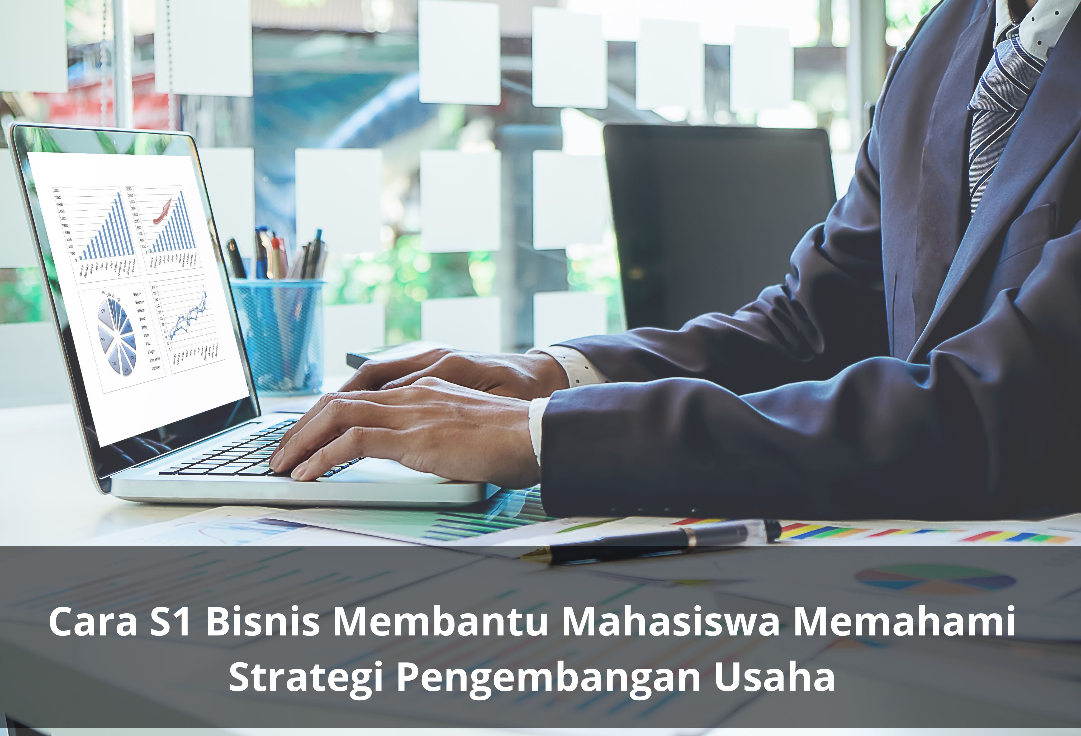 Cara S1 Bisnis Membantu Mahasiswa Memahami Strategi Pengembangan Usaha