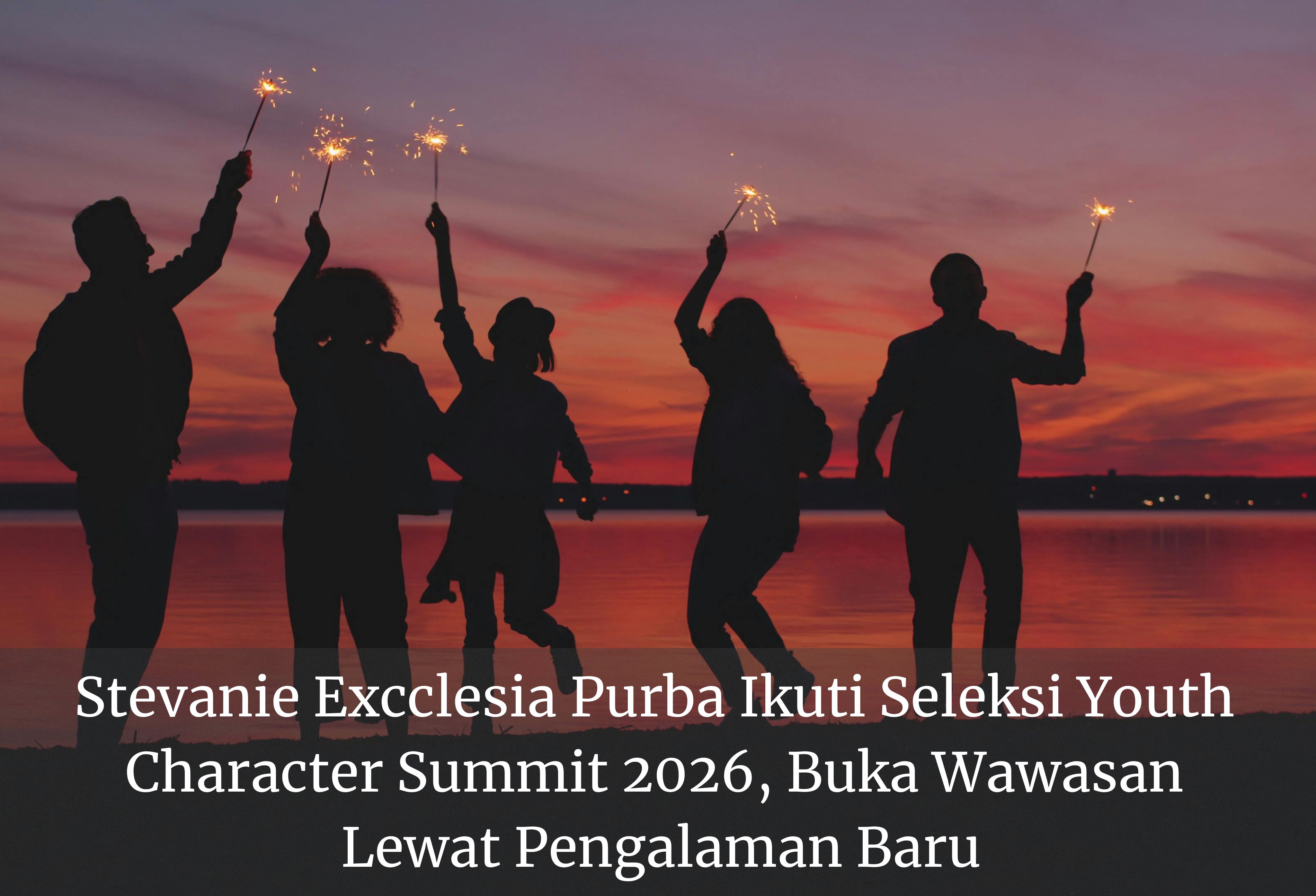 Stevanie Excclesia Purba Ikuti Seleksi Youth Character Summit 2026, Buka Wawasan Lewat Pengalaman Baru