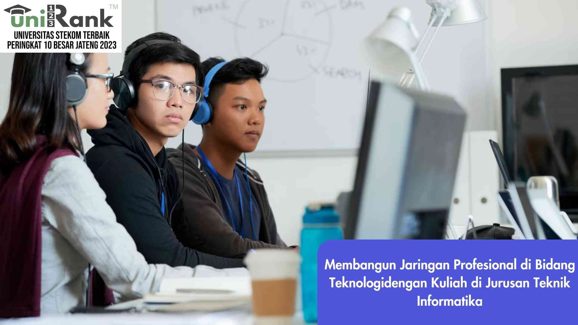 Membangun Jaringan Profesional di Bidang Teknologi dengan Kuliah di Jurusan Teknik Informatika