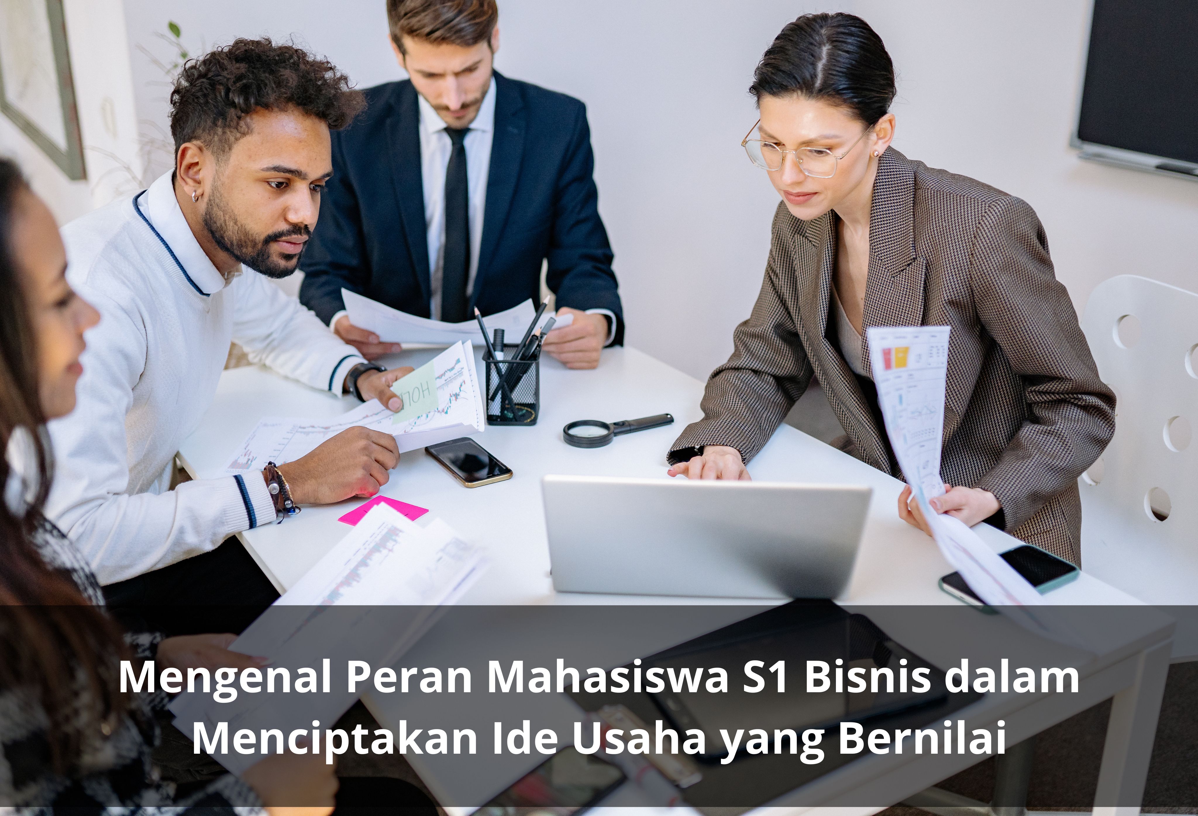 Mengenal Peran Mahasiswa S1 Bisnis dalam Menciptakan Ide Usaha yang Bernilai