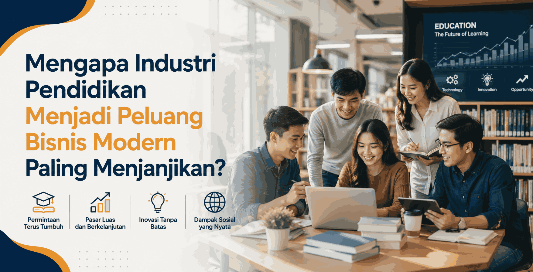 Mengapa Industri Pendidikan Menjadi Peluang Bisnis Modern Paling Menjanjikan?