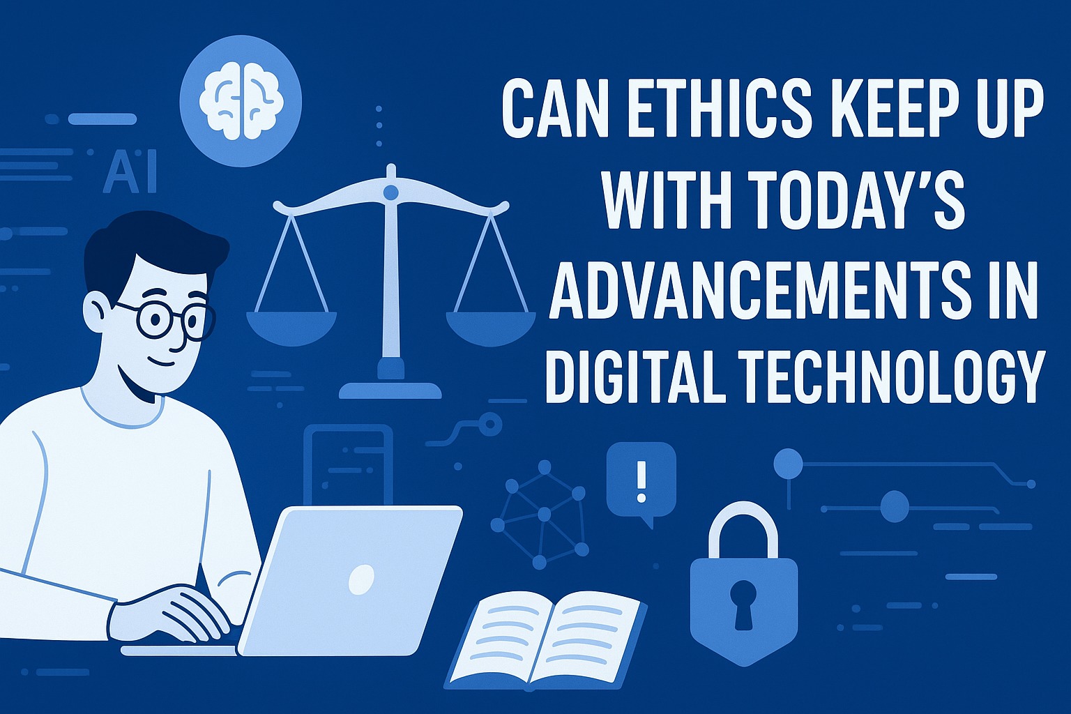 Can Ethics Keep Up With Today’s Advancements in Digital Technology?
