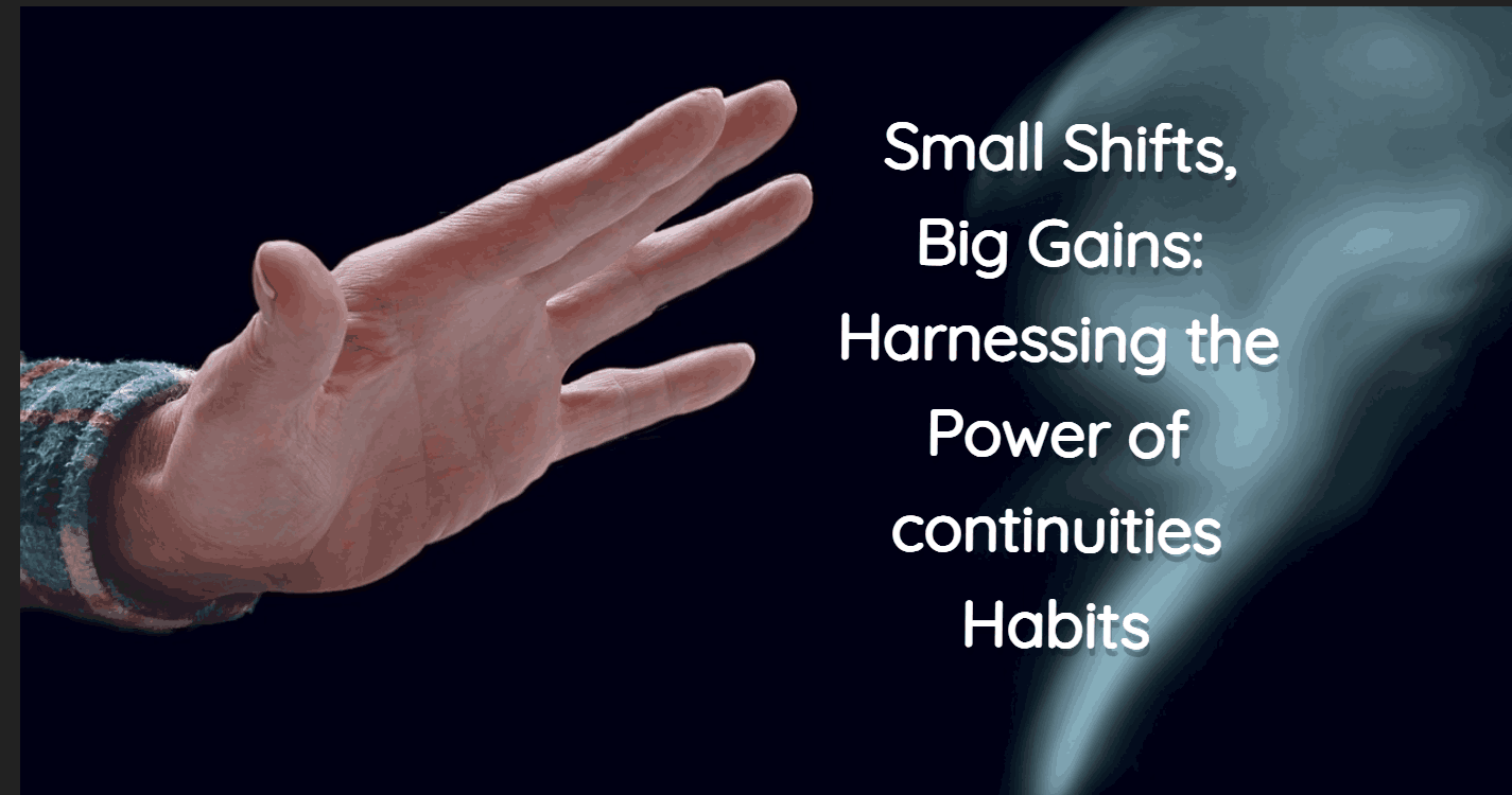 Small Shifts, Big Gains: Harnessing the Power of continuities Habits