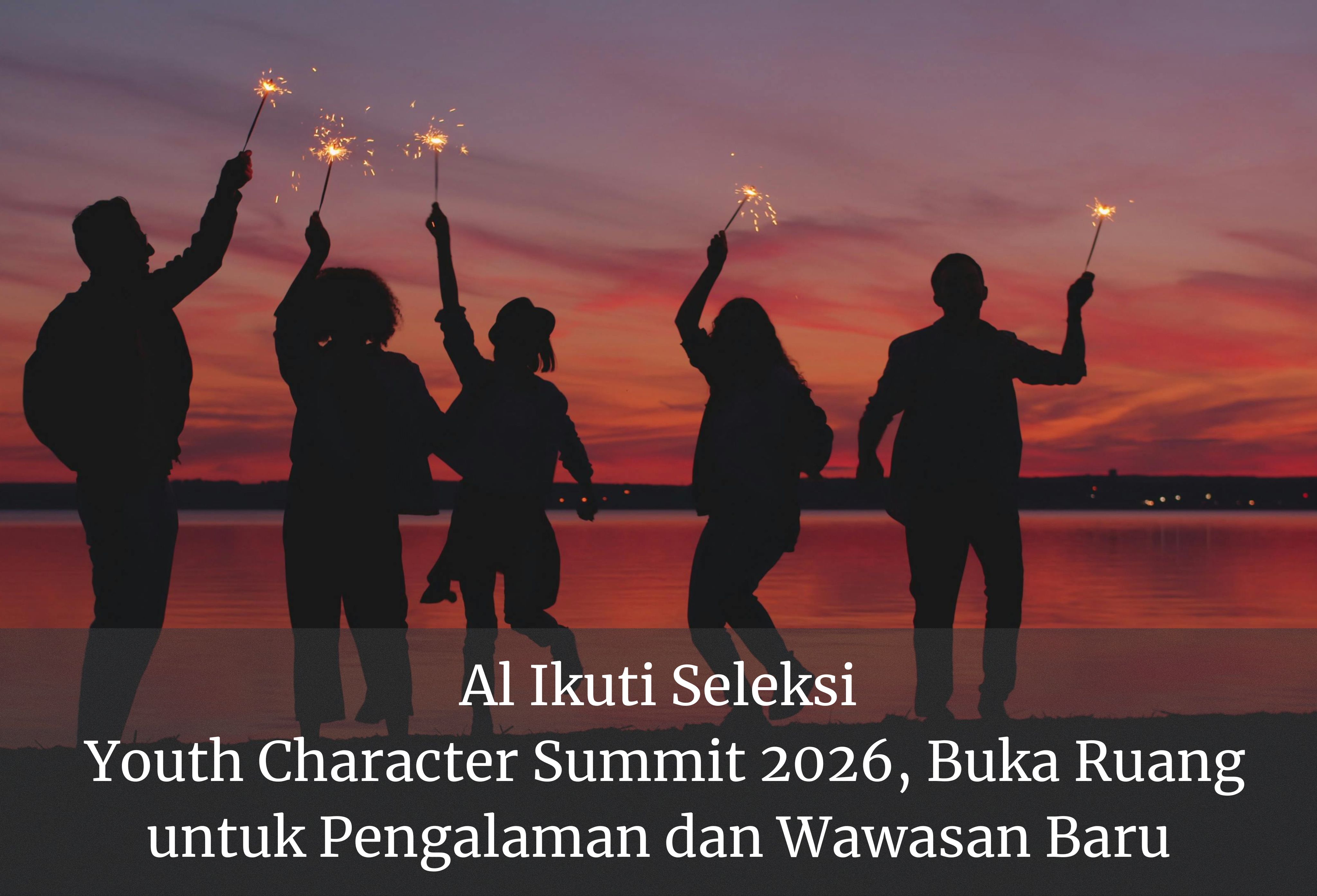 Al Ikuti Seleksi Youth Character Summit 2026, Buka Ruang untuk Pengalaman dan Wawasan Baru