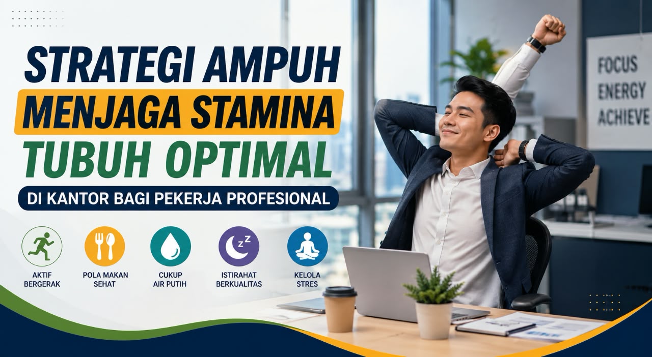 Strategi Ampuh Menjaga Stamina Tubuh Optimal di Kantor Bagi Pekerja Profesional
