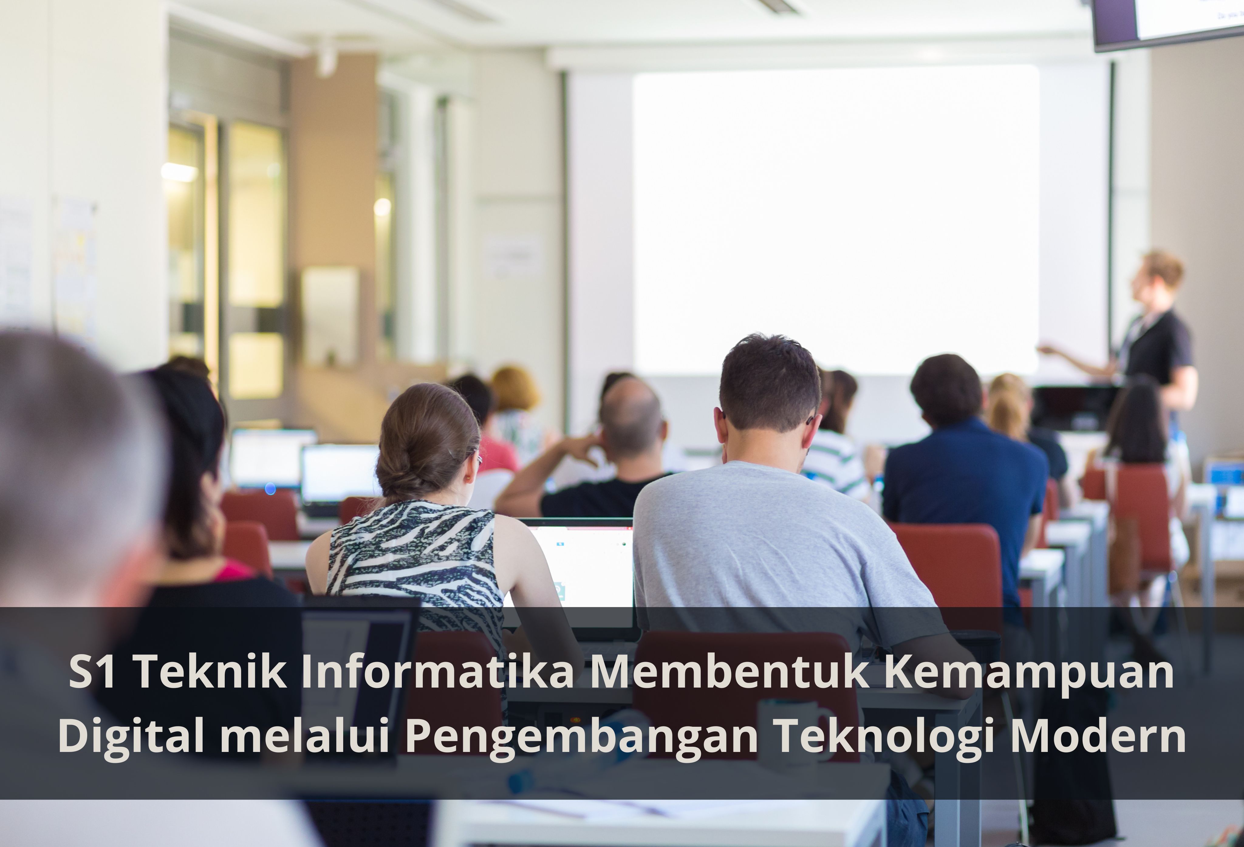 S1 Teknik Informatika Membentuk Kemampuan Digital melalui Pengembangan Teknologi Modern