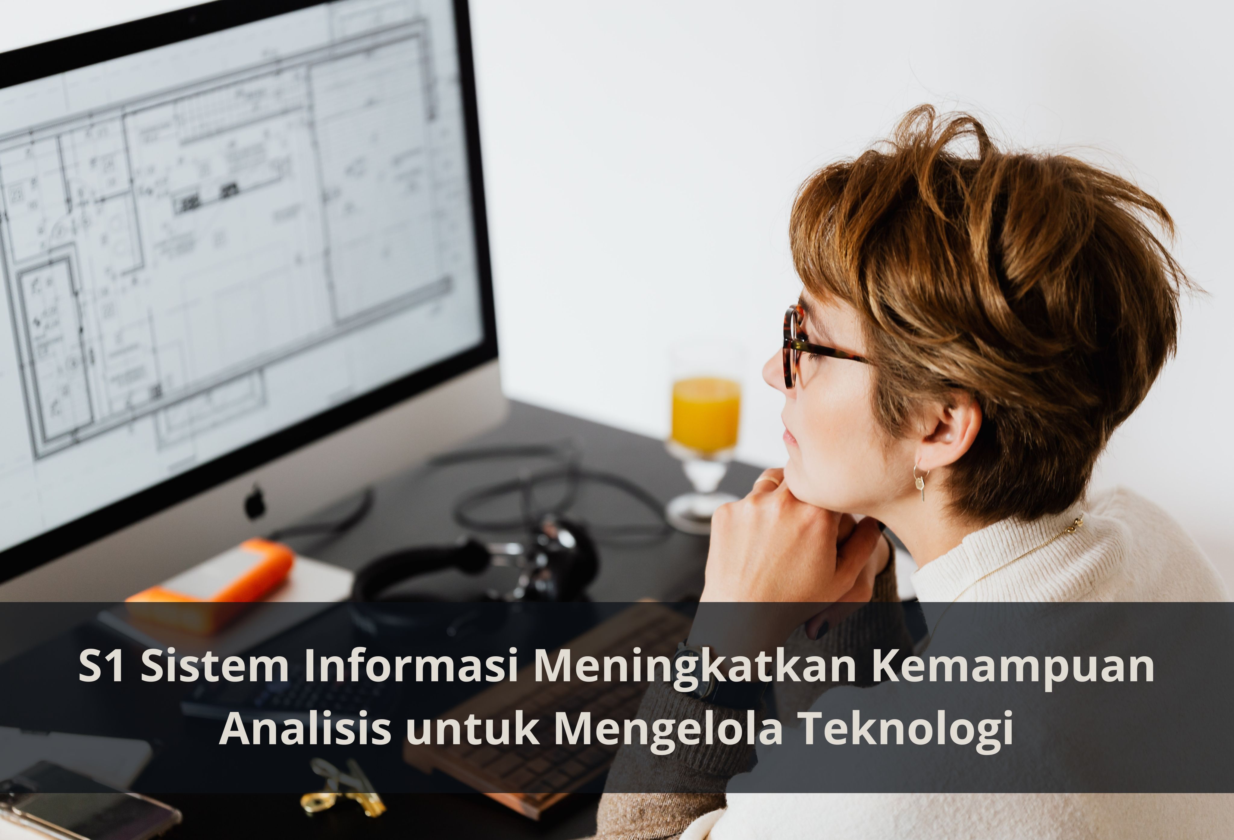 S1 Sistem Informasi Meningkatkan Kemampuan Analisis untuk Mengelola Teknologi
