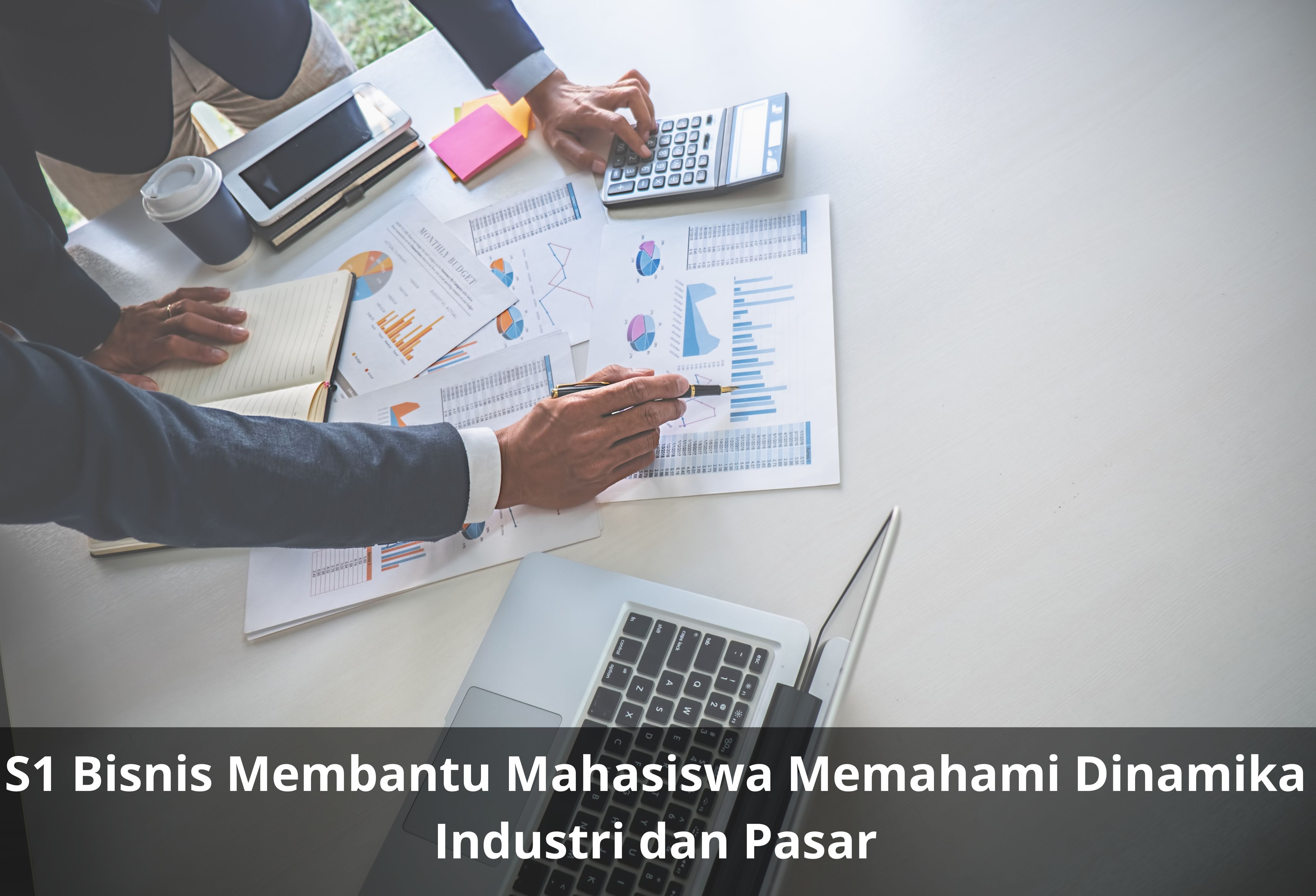 S1 Bisnis Membantu Mahasiswa Memahami Dinamika Industri dan Pasar