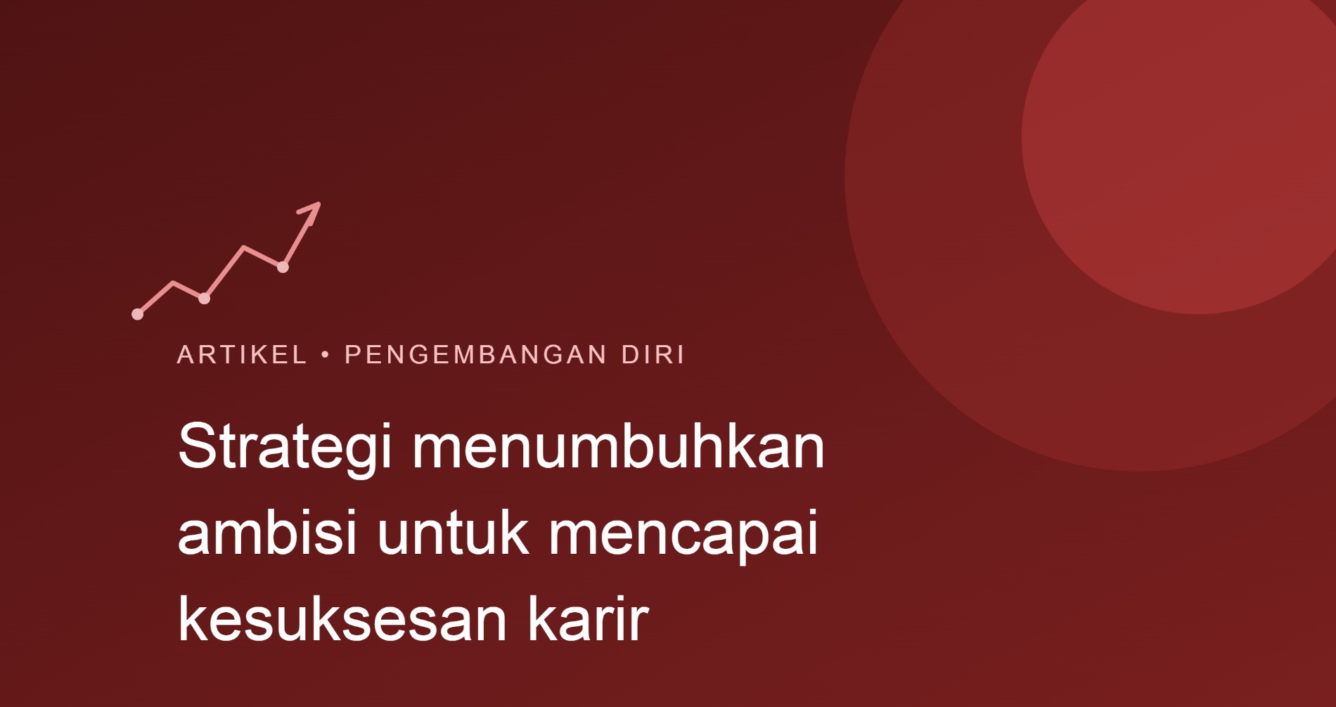 Strategi Menumbuhkan Ambisi untuk Mencapai Kesuksesan Karir