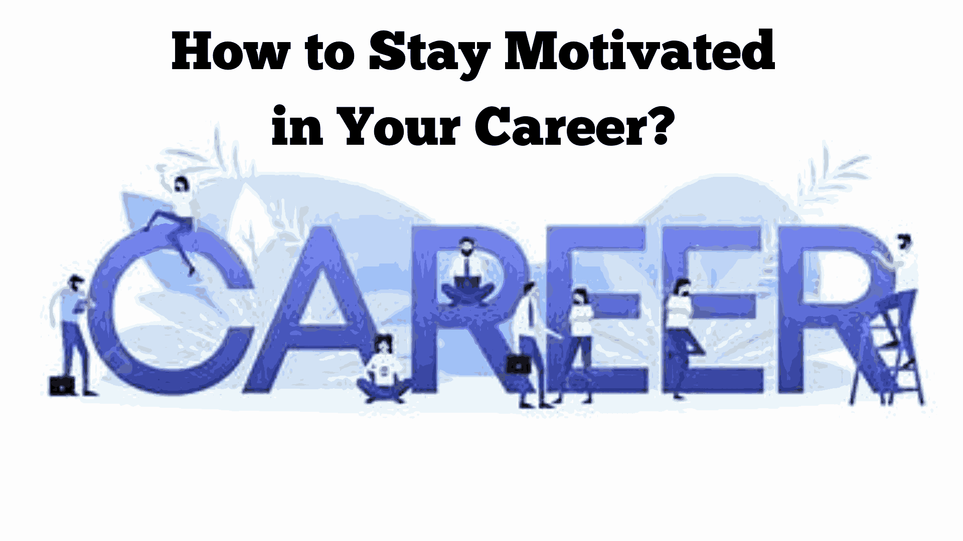 How to Stay Motivated in Your Career?