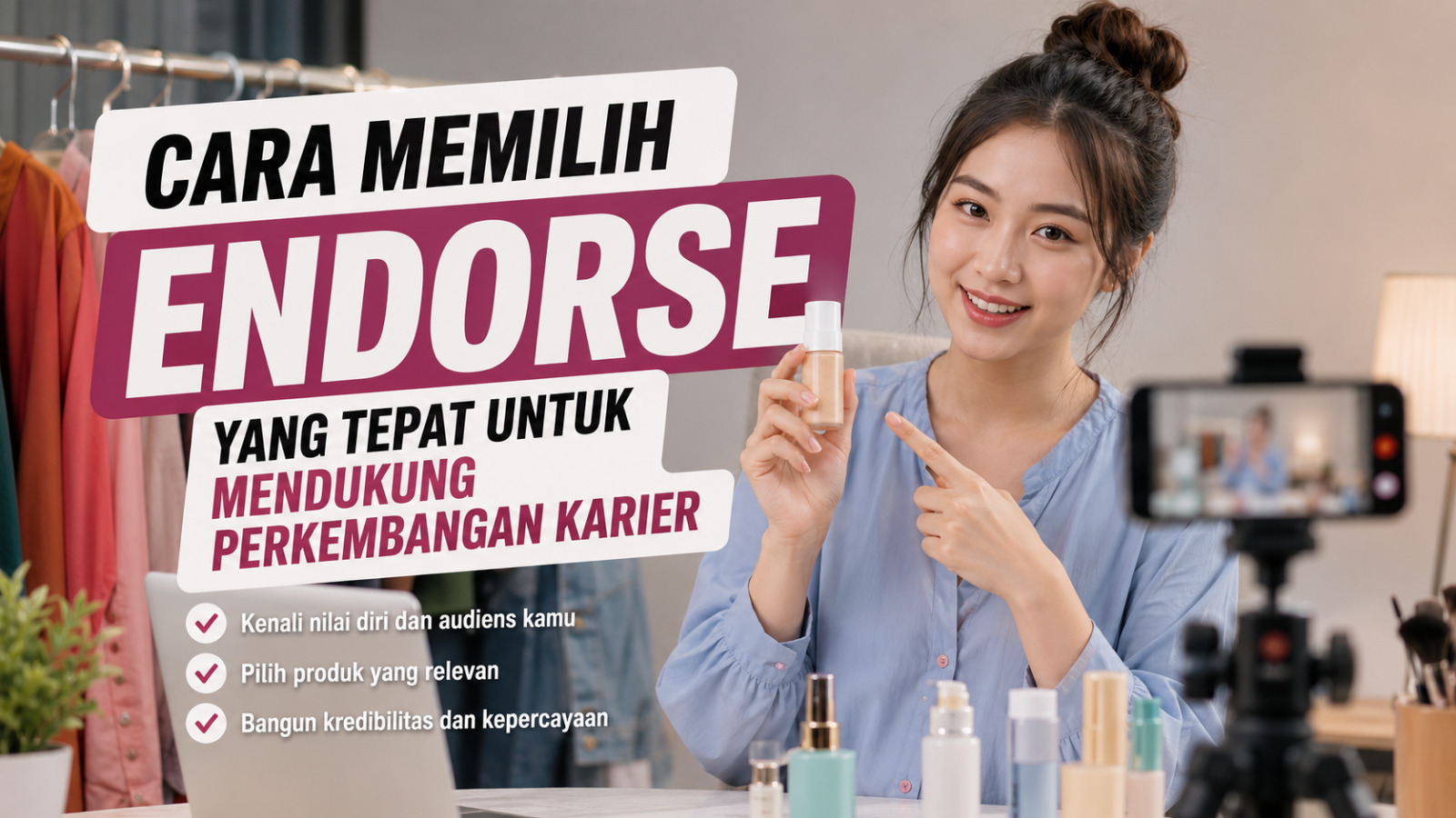 Cara Memilih Endorse yang Tepat untuk Mendukung Perkembangan Karier