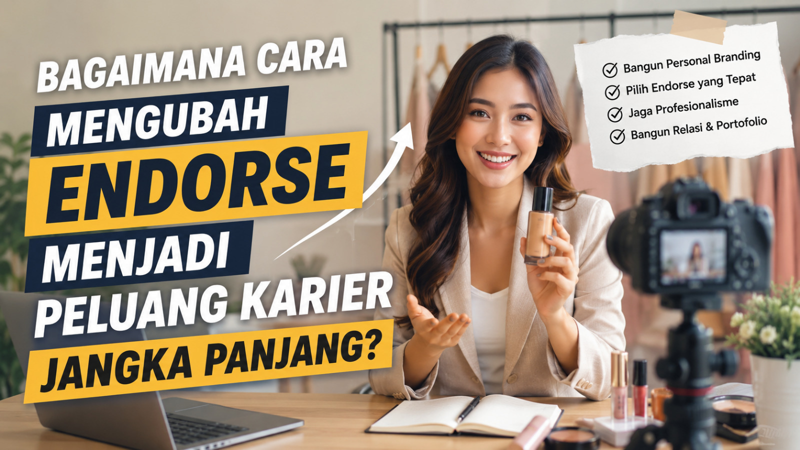 Bagaimana Cara Mengubah Endorse Menjadi Peluang Karier Jangka Panjang?