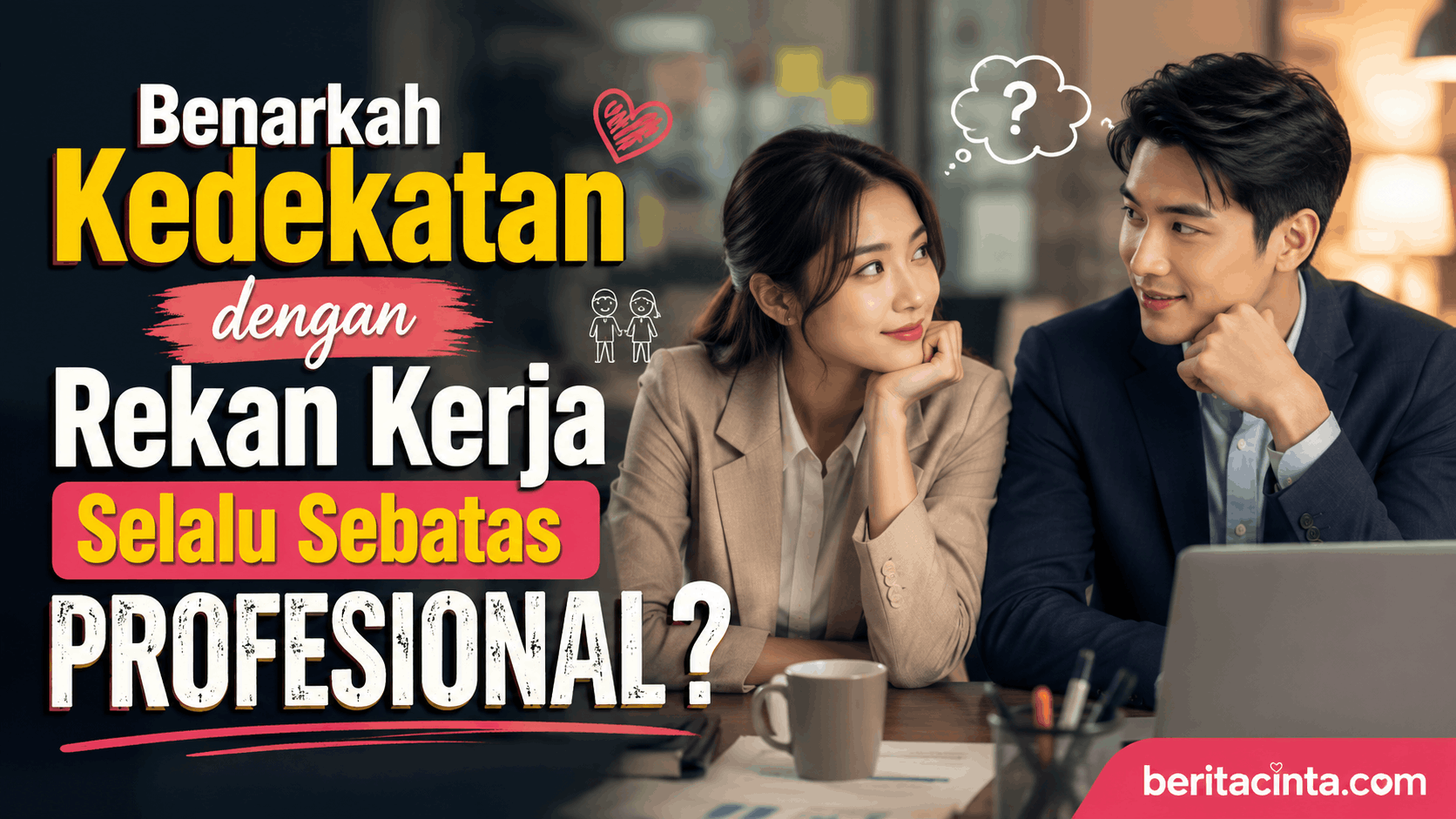 Benarkah Kedekatan dengan Rekan Kerja Selalu Sebatas Profesional?