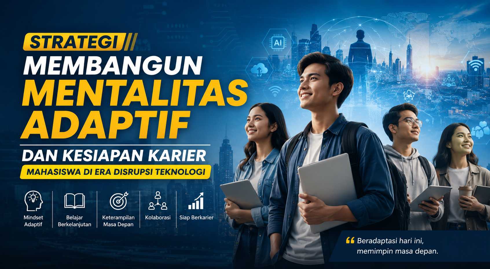 Strategi Membangun Mentalitas Adaptif dan Kesiapan Karier Mahasiswa di Era Disrupsi Teknologi