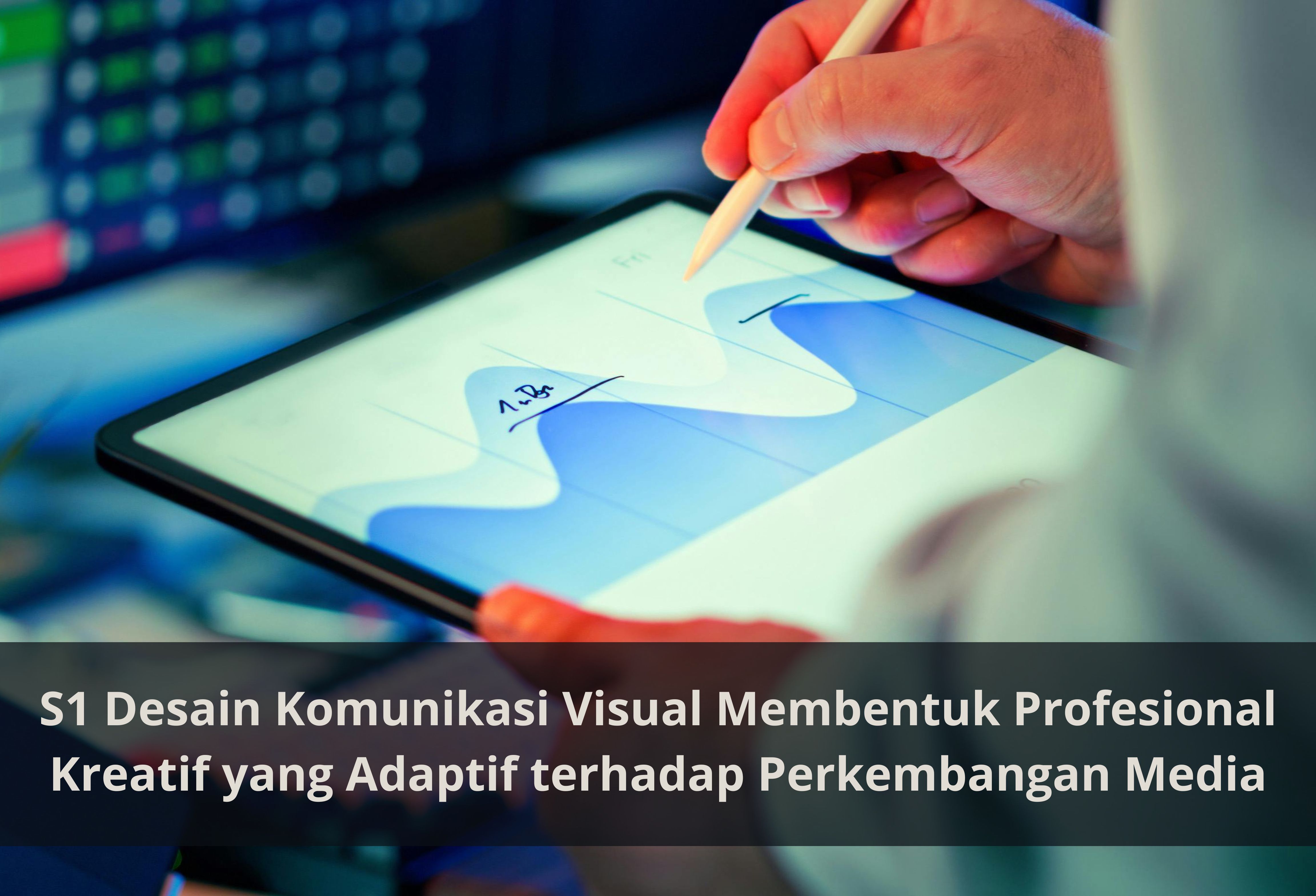 S1 Desain Komunikasi Visual Membentuk Profesional Kreatif yang Adaptif terhadap Perkembangan Media
