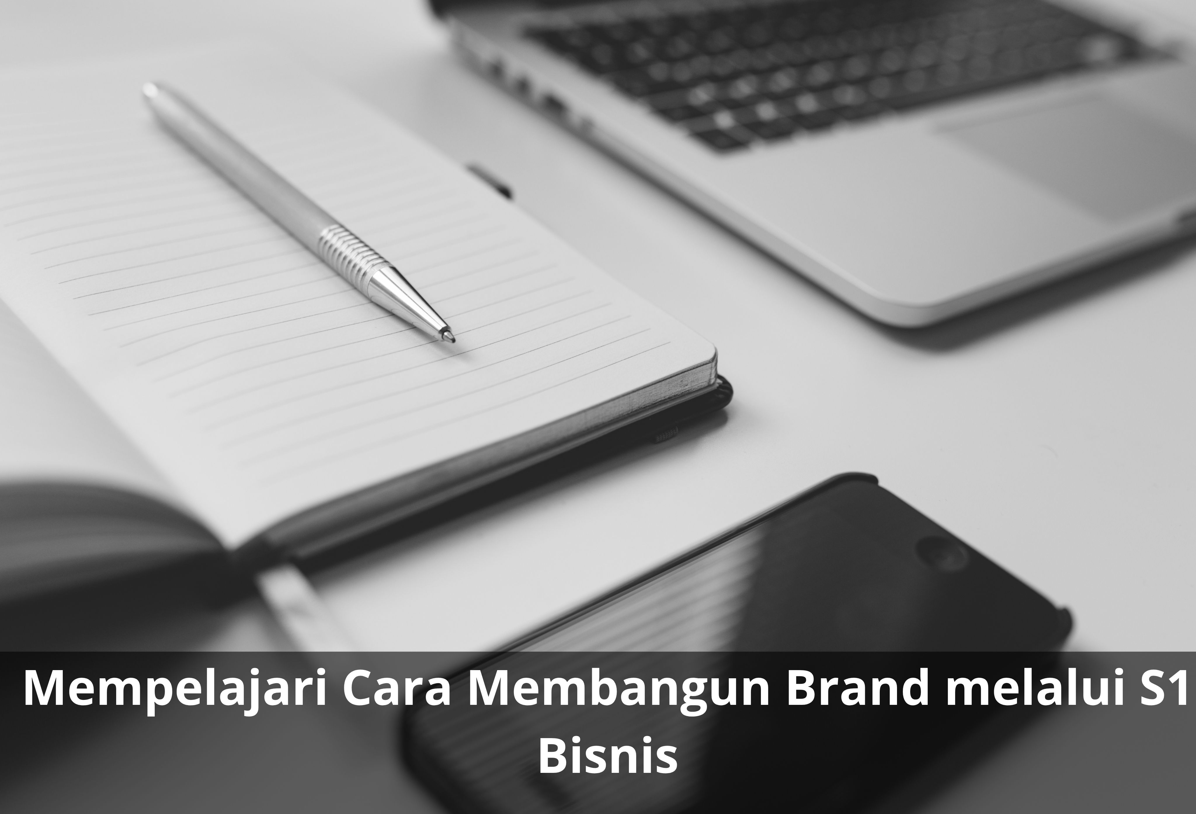 Mempelajari Cara Membangun Brand melalui S1 Bisnis