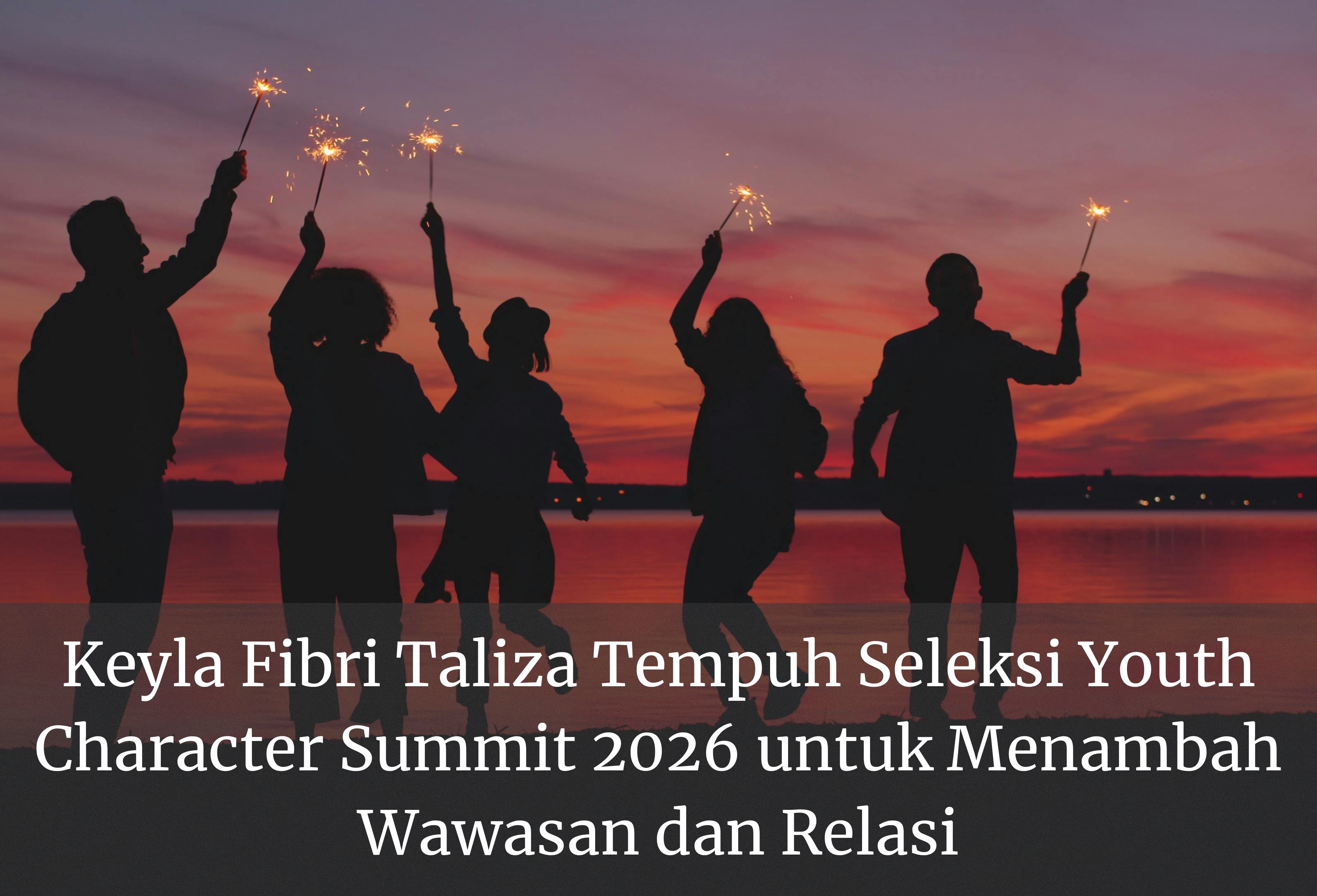 Keyla Fibri Taliza Tempuh Seleksi Youth Character Summit 2026 untuk Menambah Wawasan dan Relasi