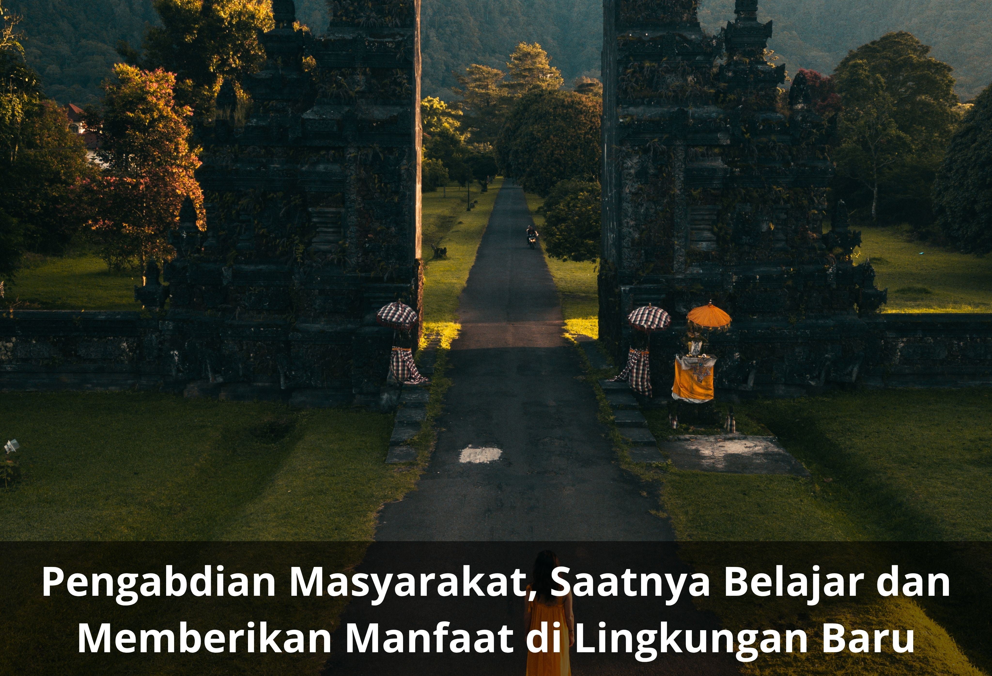 Pengabdian Masyarakat, Saatnya Belajar dan Memberikan Manfaat di Lingkungan Baru