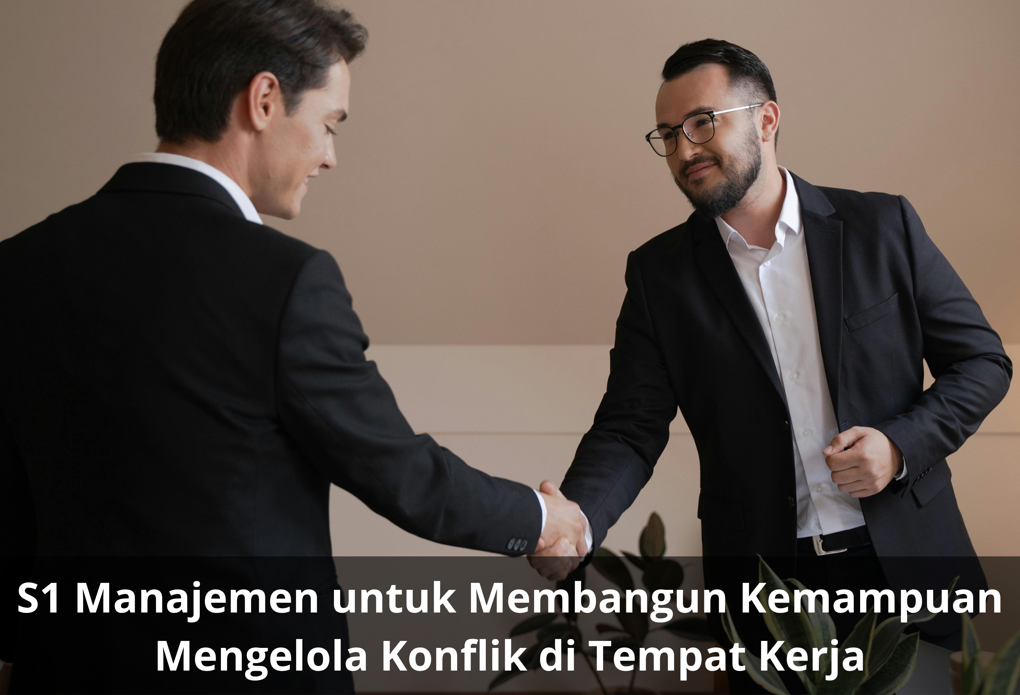 S1 Manajemen untuk Membangun Kemampuan Mengelola Konflik di Tempat Kerja