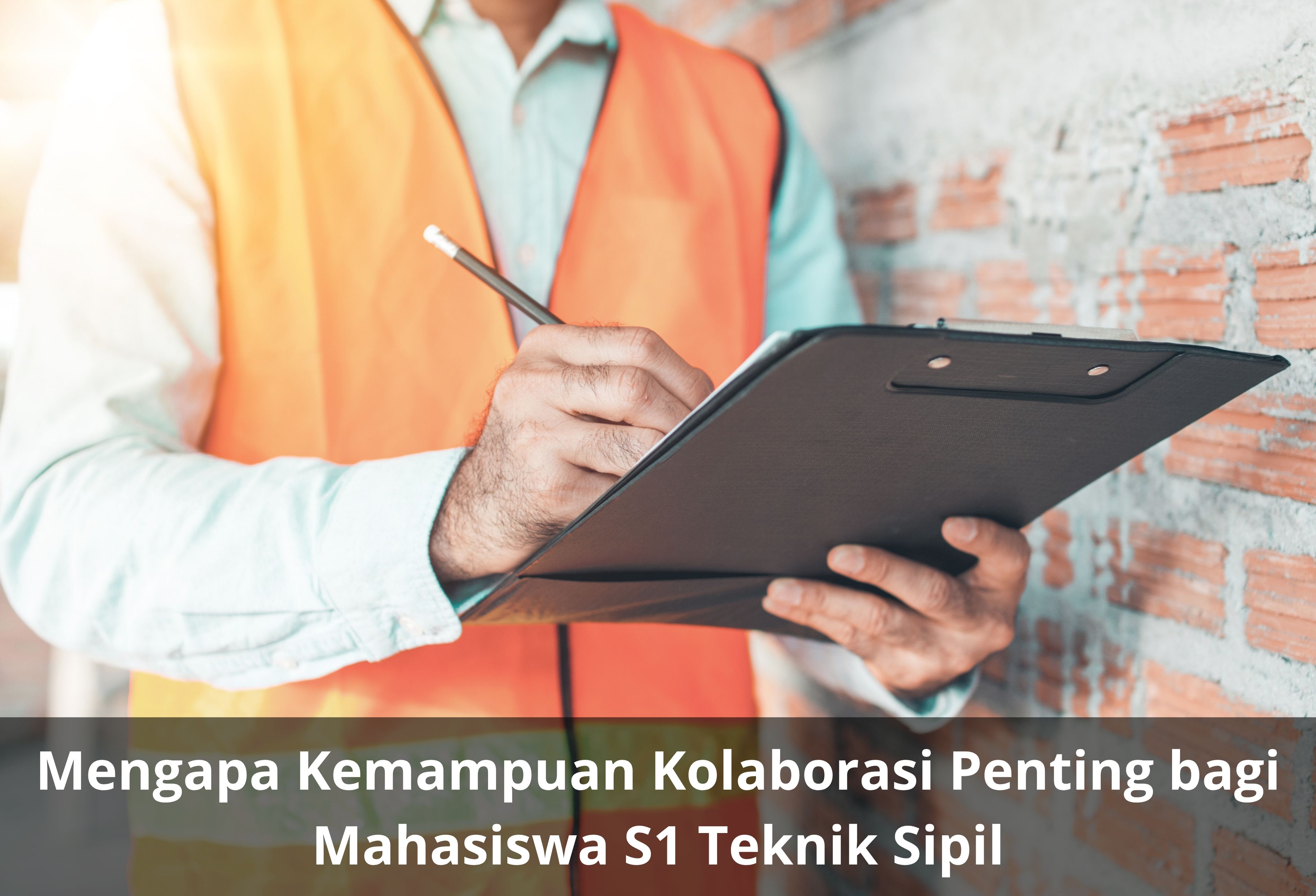 Mengapa Kemampuan Kolaborasi Penting bagi Mahasiswa S1 Teknik Sipil