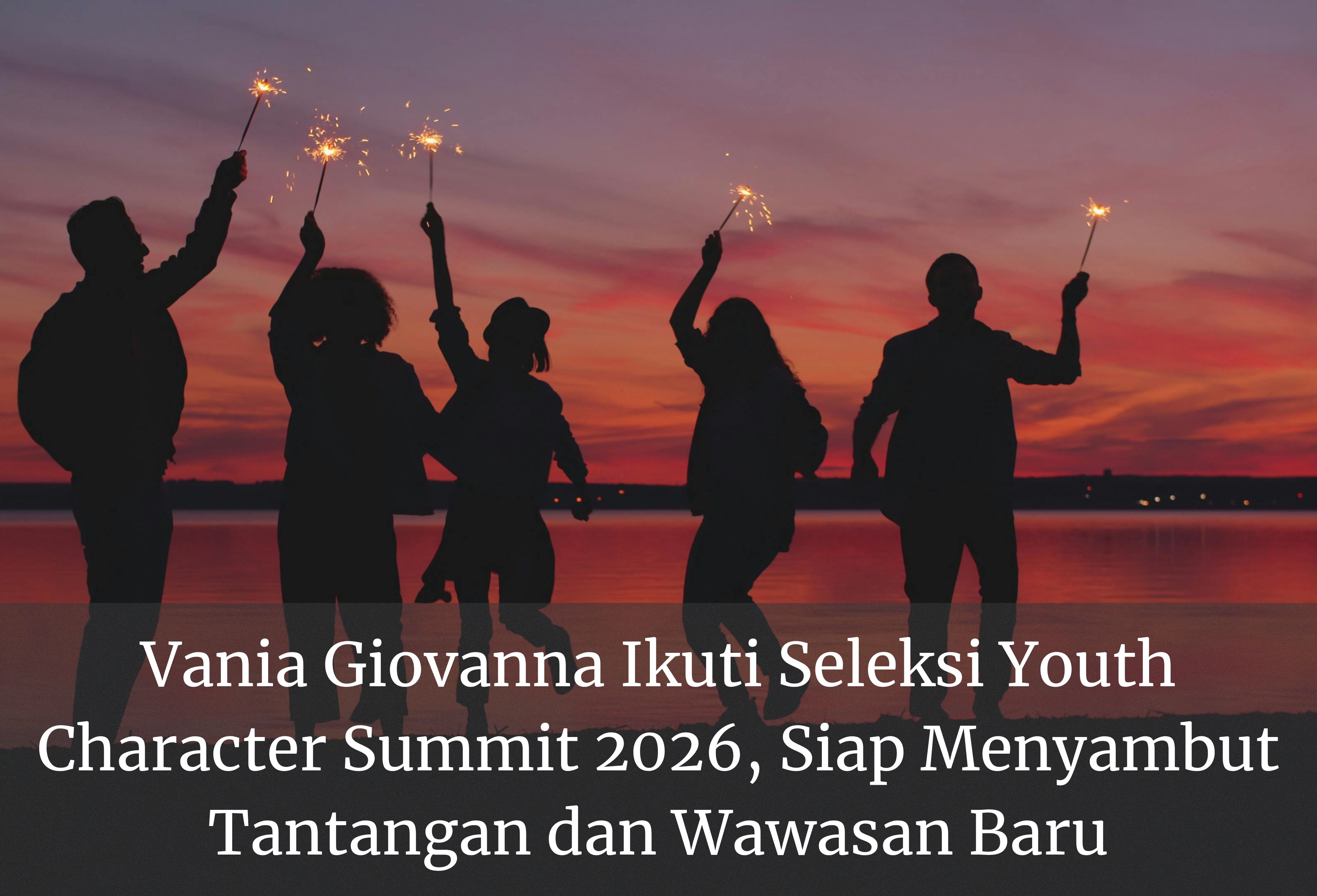 Vania Giovanna Ikuti Seleksi Youth Character Summit 2026, Siap Menyambut Tantangan dan Wawasan Baru
