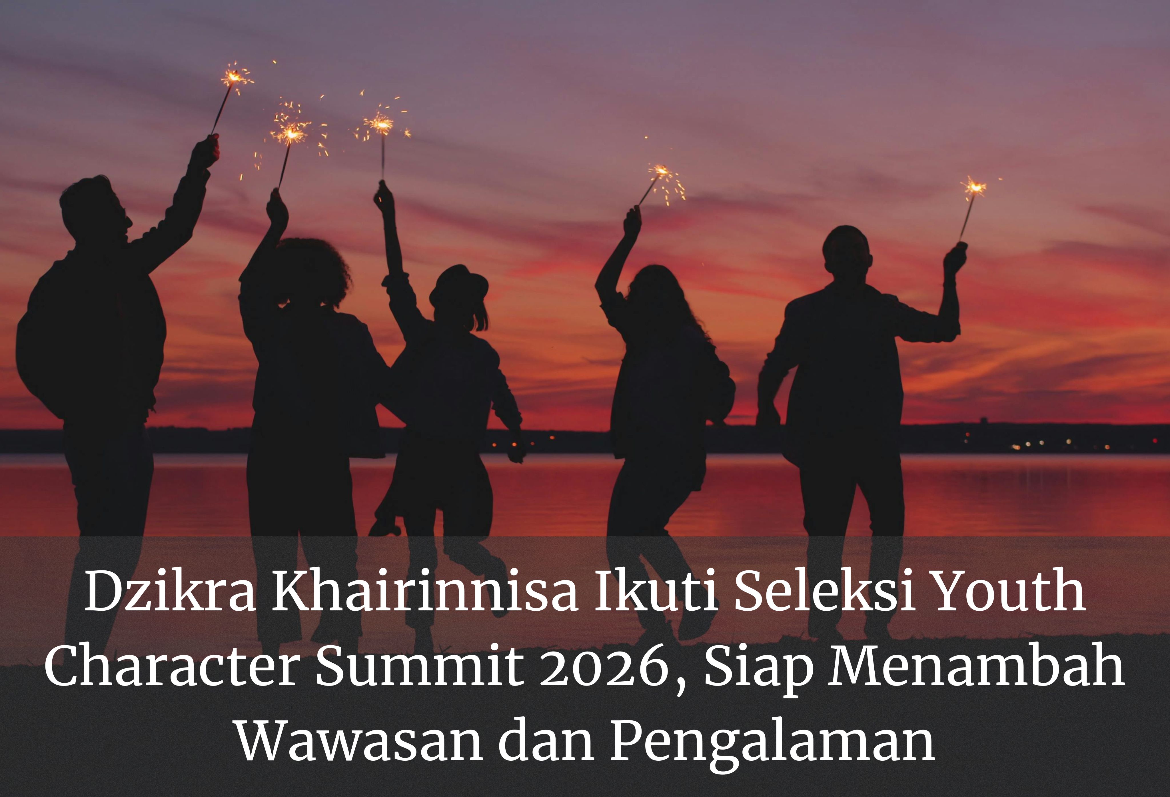 Dzikra Khairinnisa Ikuti Seleksi Youth Character Summit 2026, Siap Menambah Wawasan dan Pengalaman