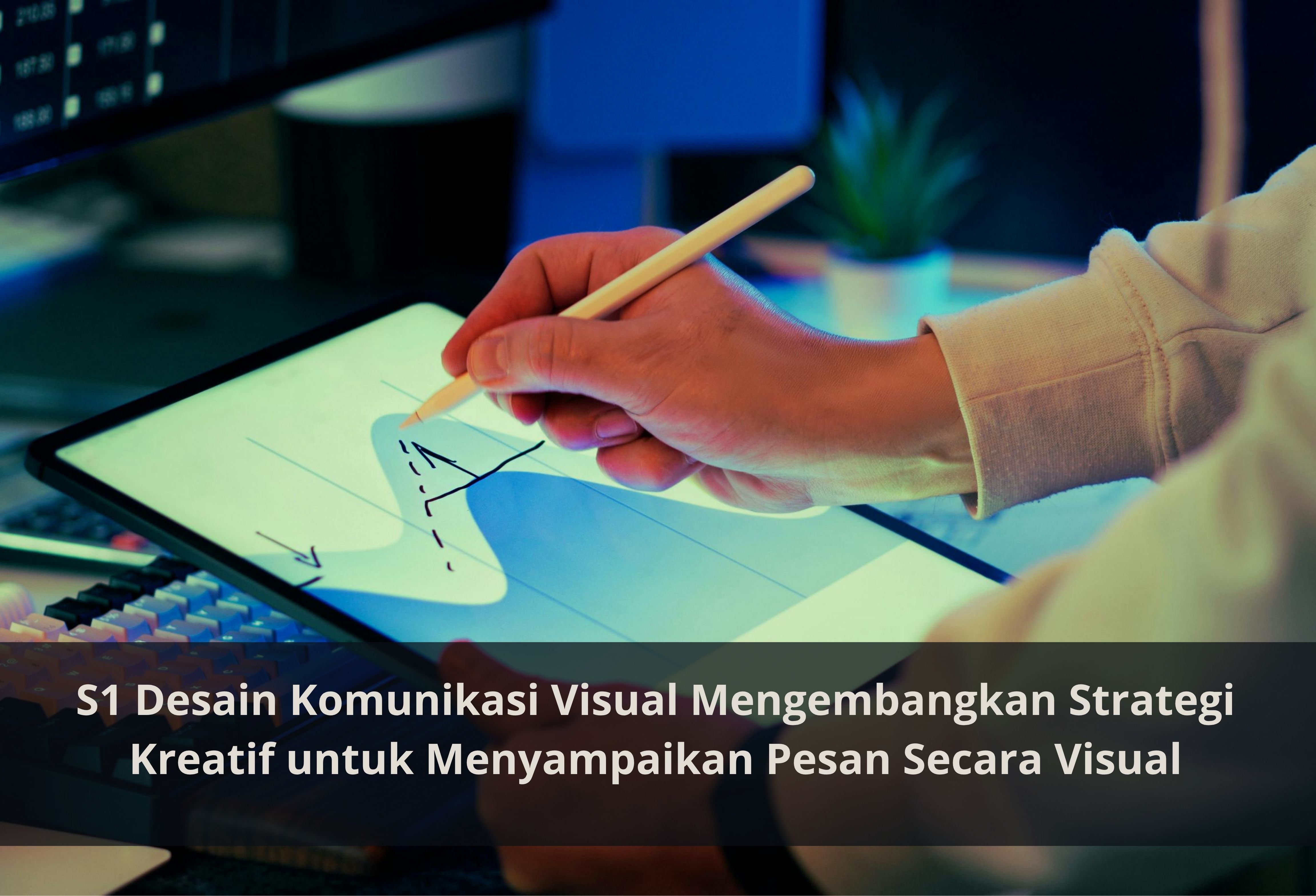 S1 Desain Komunikasi Visual Mengembangkan Strategi Kreatif untuk Menyampaikan Pesan Secara Visual
