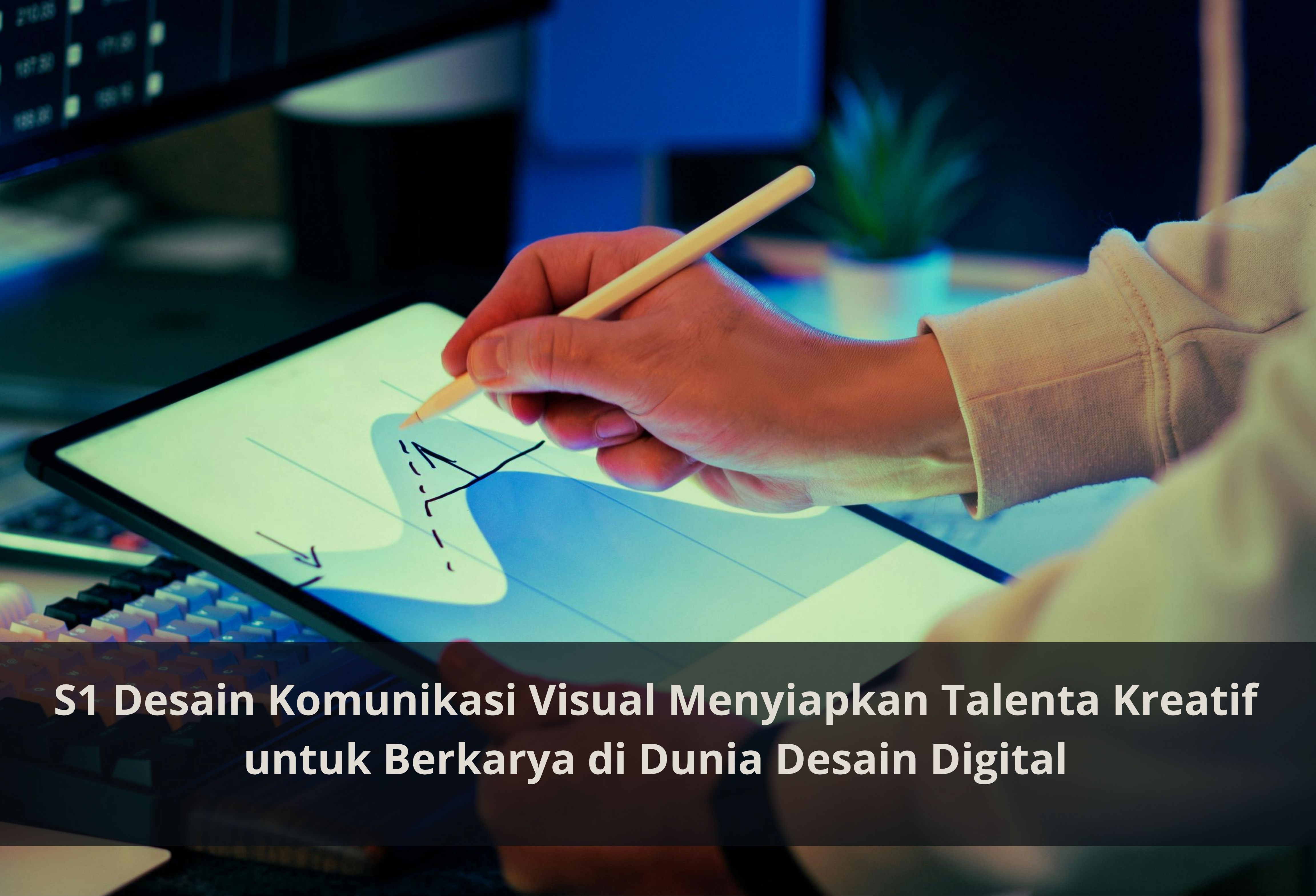 S1 Desain Komunikasi Visual Menyiapkan Talenta Kreatif untuk Berkarya di Dunia Desain Digital